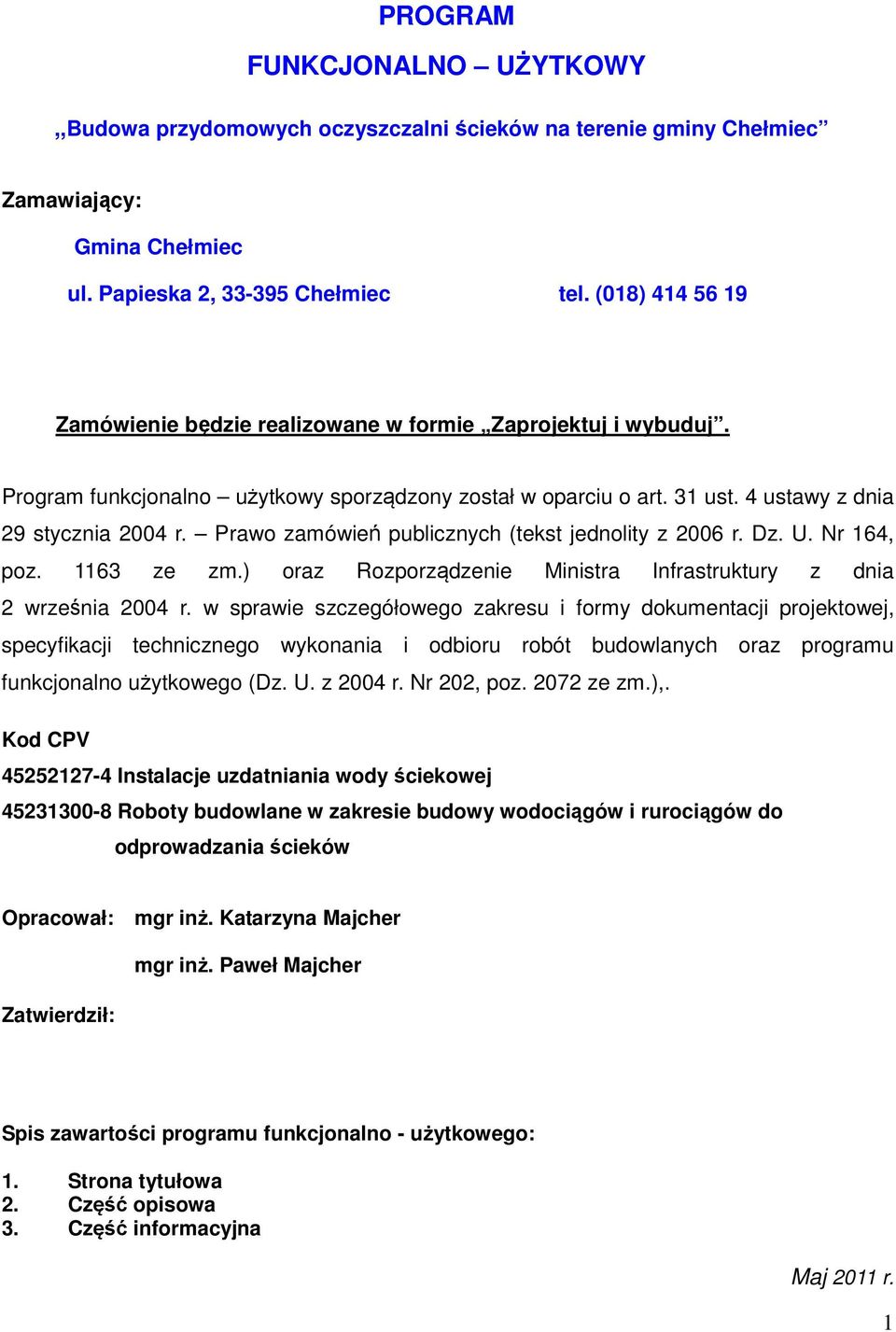 Prawo zamówień publicznych (tekst jednolity z 2006 r. Dz. U. Nr 164, poz. 1163 ze zm.) oraz Rozporządzenie Ministra Infrastruktury z dnia 2 września 2004 r.