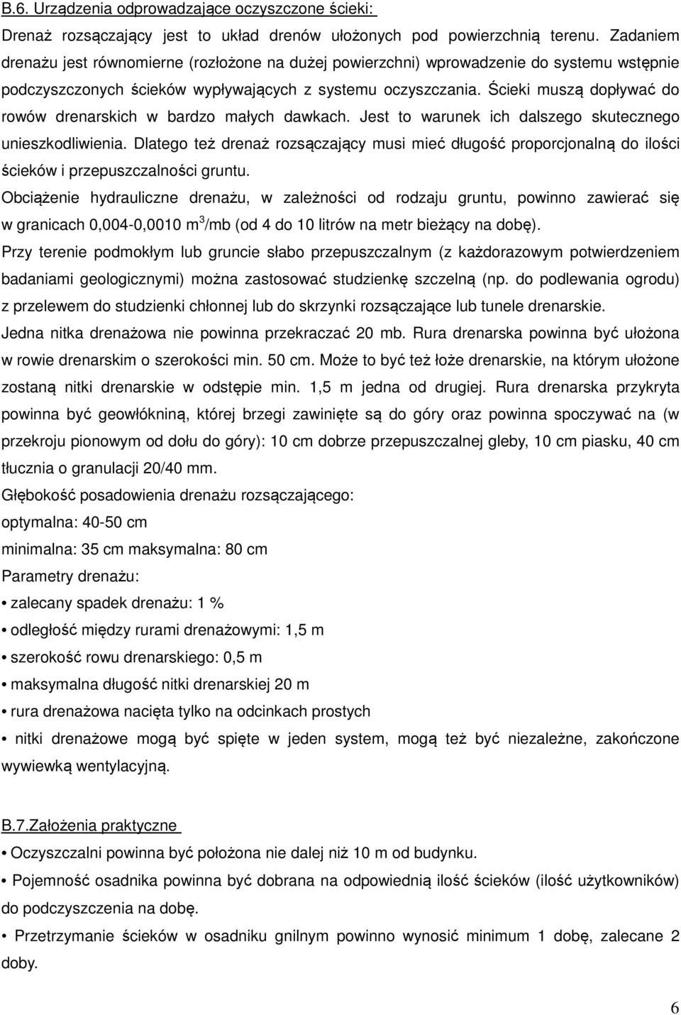 Ścieki muszą dopływać do rowów drenarskich w bardzo małych dawkach. Jest to warunek ich dalszego skutecznego unieszkodliwienia.