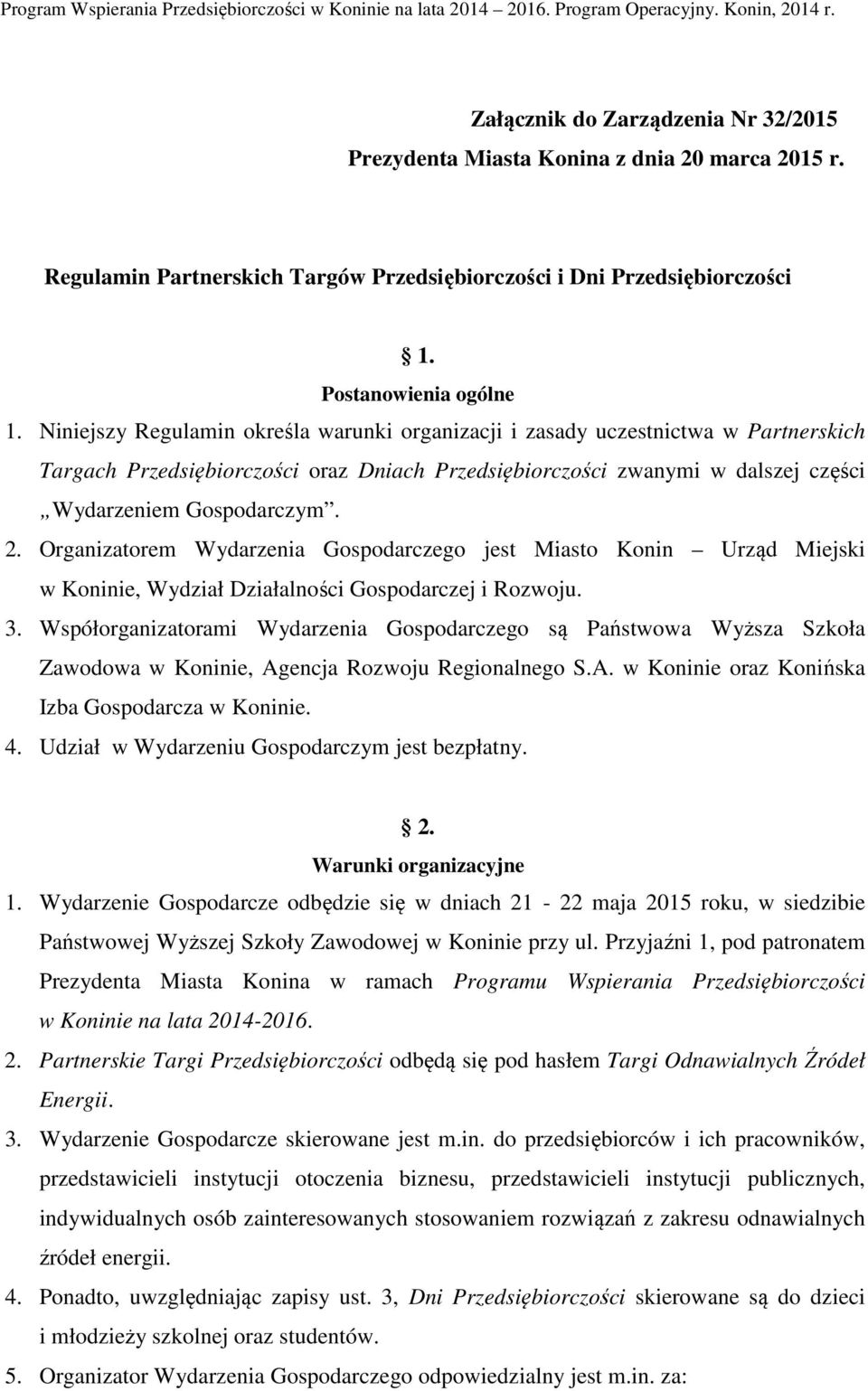 Organizatorem Wydarzenia Gospodarczego jest Miasto Konin Urząd Miejski w Koninie, Wydział Działalności Gospodarczej i Rozwoju. 3.