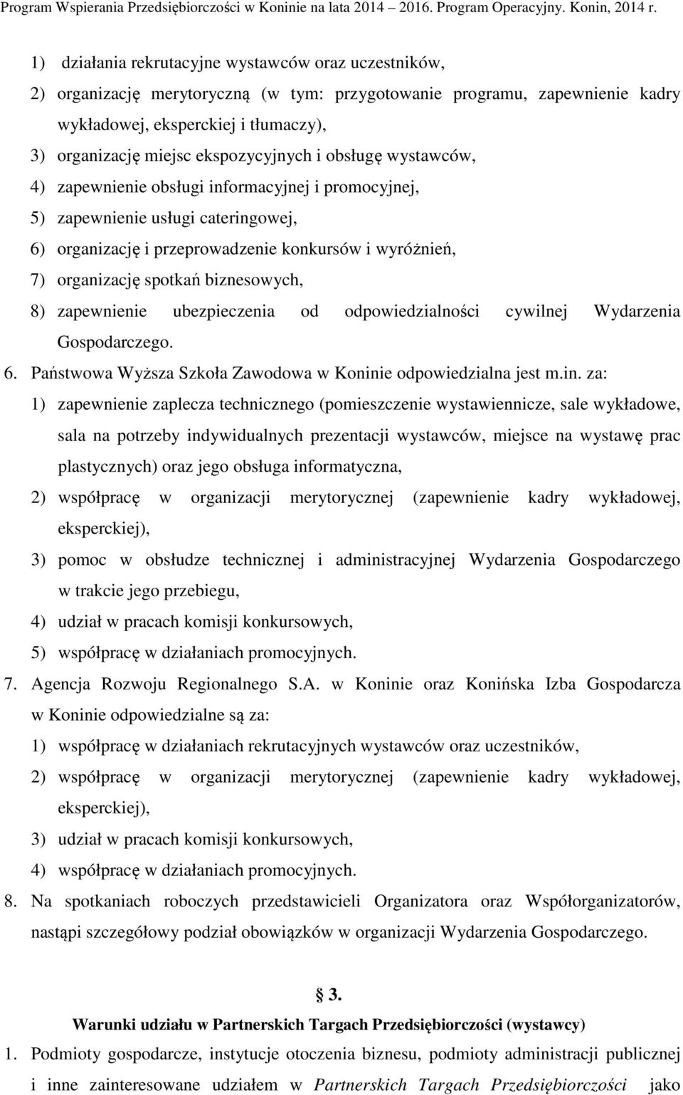 spotkań biznesowych, 8) zapewnienie ubezpieczenia od odpowiedzialności cywilnej Wydarzenia Gospodarczego. 6. Państwowa Wyższa Szkoła Zawodowa w Konini