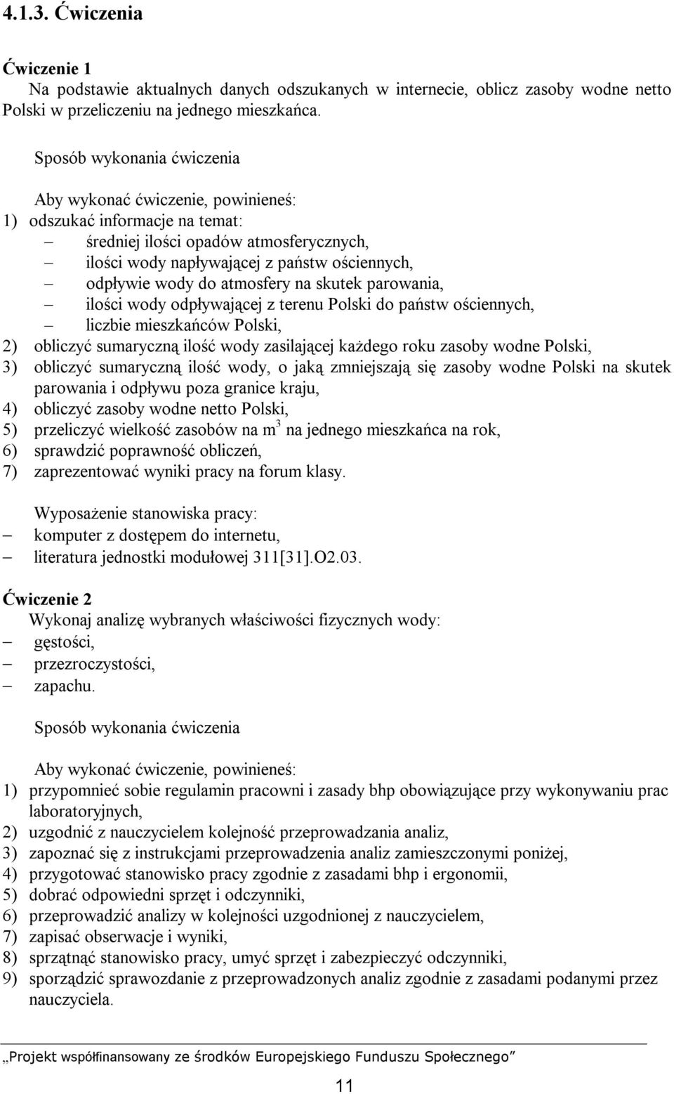 atmosfery na skutek parowania, ilości wody odpływającej z terenu Polski do państw ościennych, liczbie mieszkańców Polski, 2) obliczyć sumaryczną ilość wody zasilającej każdego roku zasoby wodne