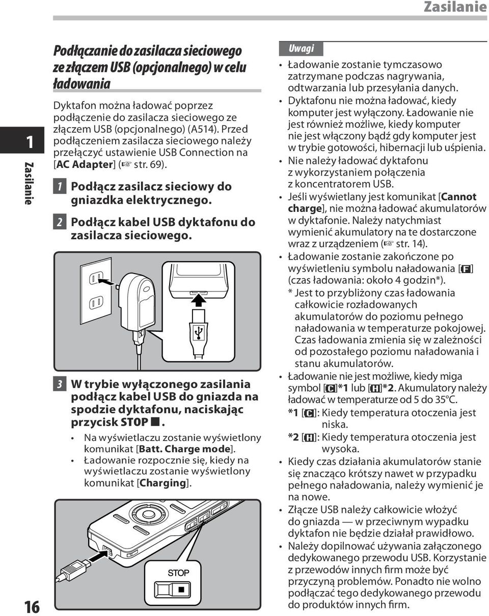 2 Podłącz kabel USB dyktafonu do zasilacza sieciowego. 3 W trybie wyłączonego zasilania podłącz kabel USB do gniazda na spodzie dyktafonu, naciskając przycisk STOP 4.