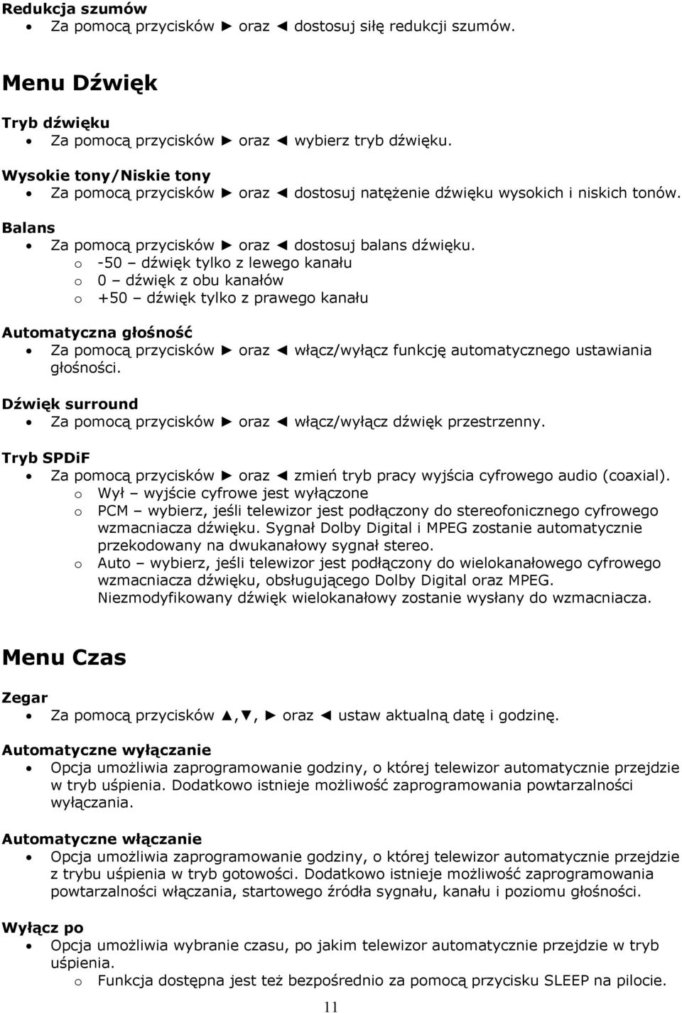 o -50 dźwięk tylko z lewego kanału o 0 dźwięk z obu kanałów o +50 dźwięk tylko z prawego kanału Automatyczna głośność Za pomocą przycisków oraz włącz/wyłącz funkcję automatycznego ustawiania