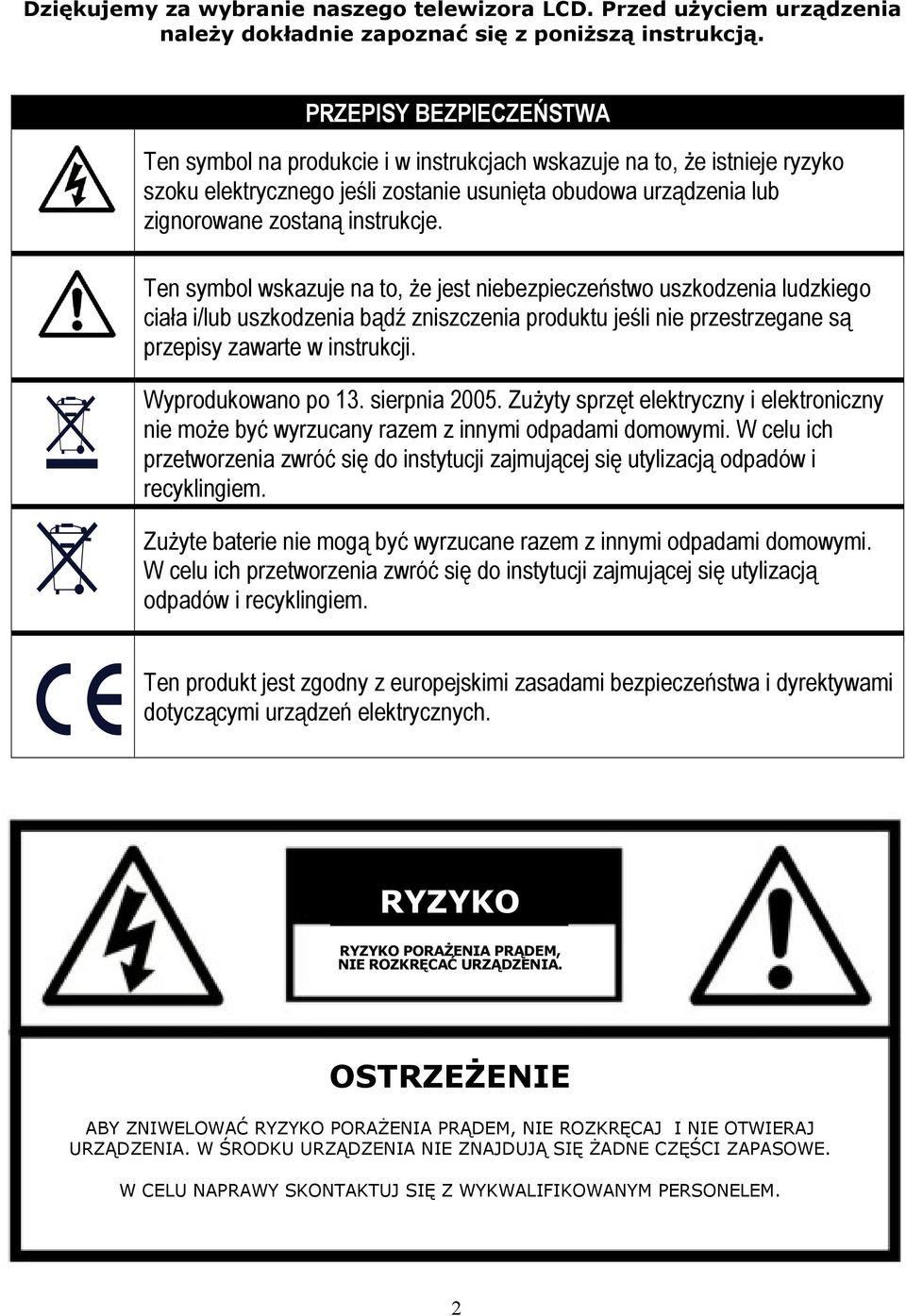 Ten symbol wskazuje na to, że jest niebezpieczeństwo uszkodzenia ludzkiego ciała i/lub uszkodzenia bądź zniszczenia produktu jeśli nie przestrzegane są przepisy zawarte w instrukcji.