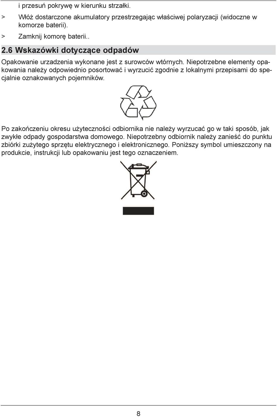 Niepotrzebne elementy opakowania należy odpowiednio posortować i wyrzucić zgodnie z lokalnymi przepisami do specjalnie oznakowanych pojemników.