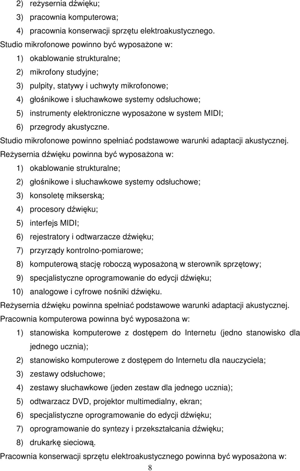 instrumenty elektroniczne wyposaŝone w system MIDI; 6) przegrody akustyczne. Studio mikrofonowe powinno spełniać podstawowe warunki adaptacji akustycznej.