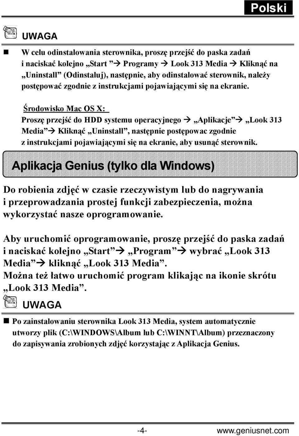 Środowisko Mac OS X: Proszę przejść do HDD systemu operacyjnego Aplikacje Look 313 Media Kliknąć Uninstall, następnie postępowac zgodnie z instrukcjami pojawiającymi się na ekranie, aby usunąć