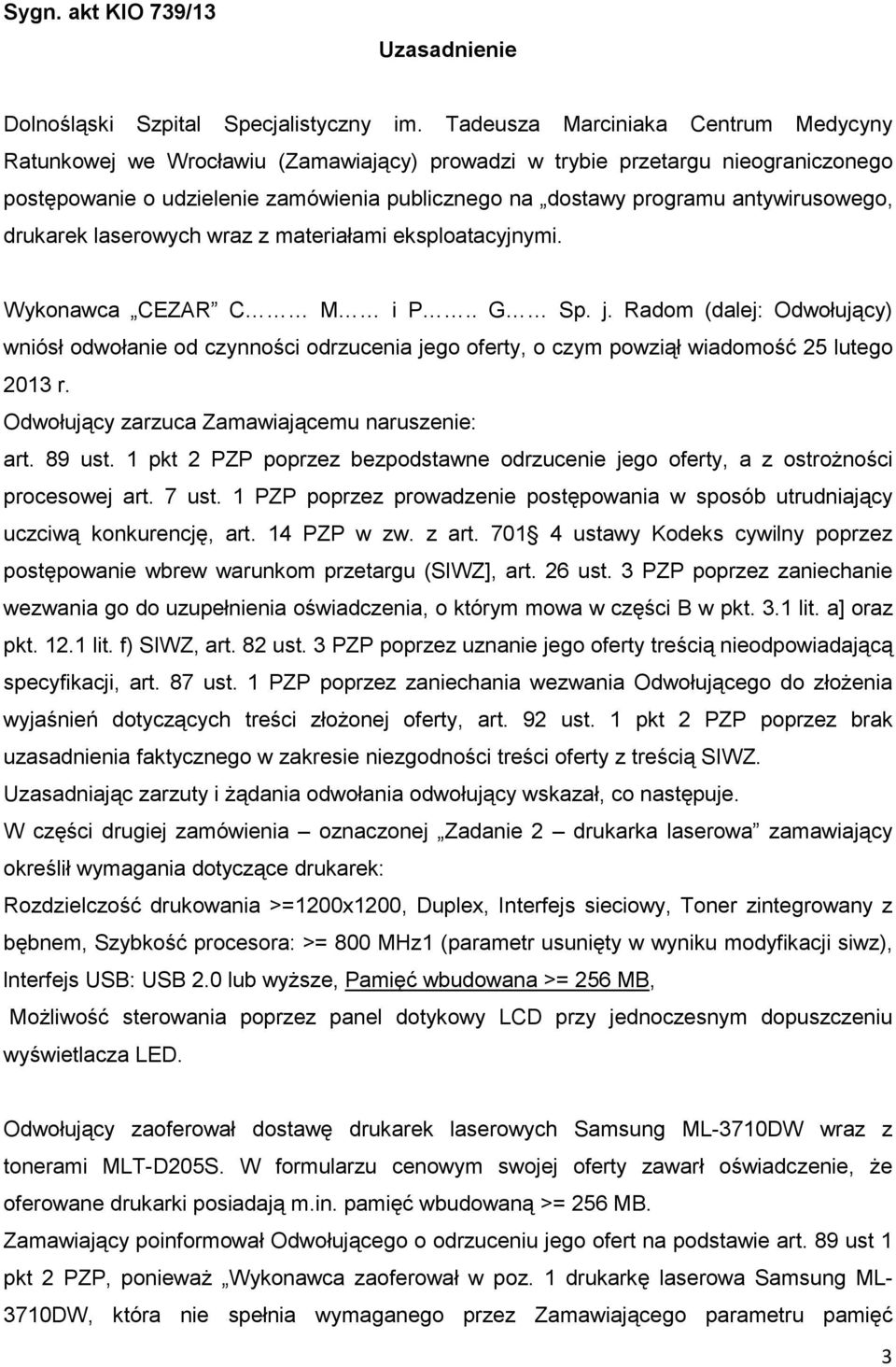 antywirusowego, drukarek laserowych wraz z materiałami eksploatacyjnymi. Wykonawca CEZAR C M i P.. G Sp. j.