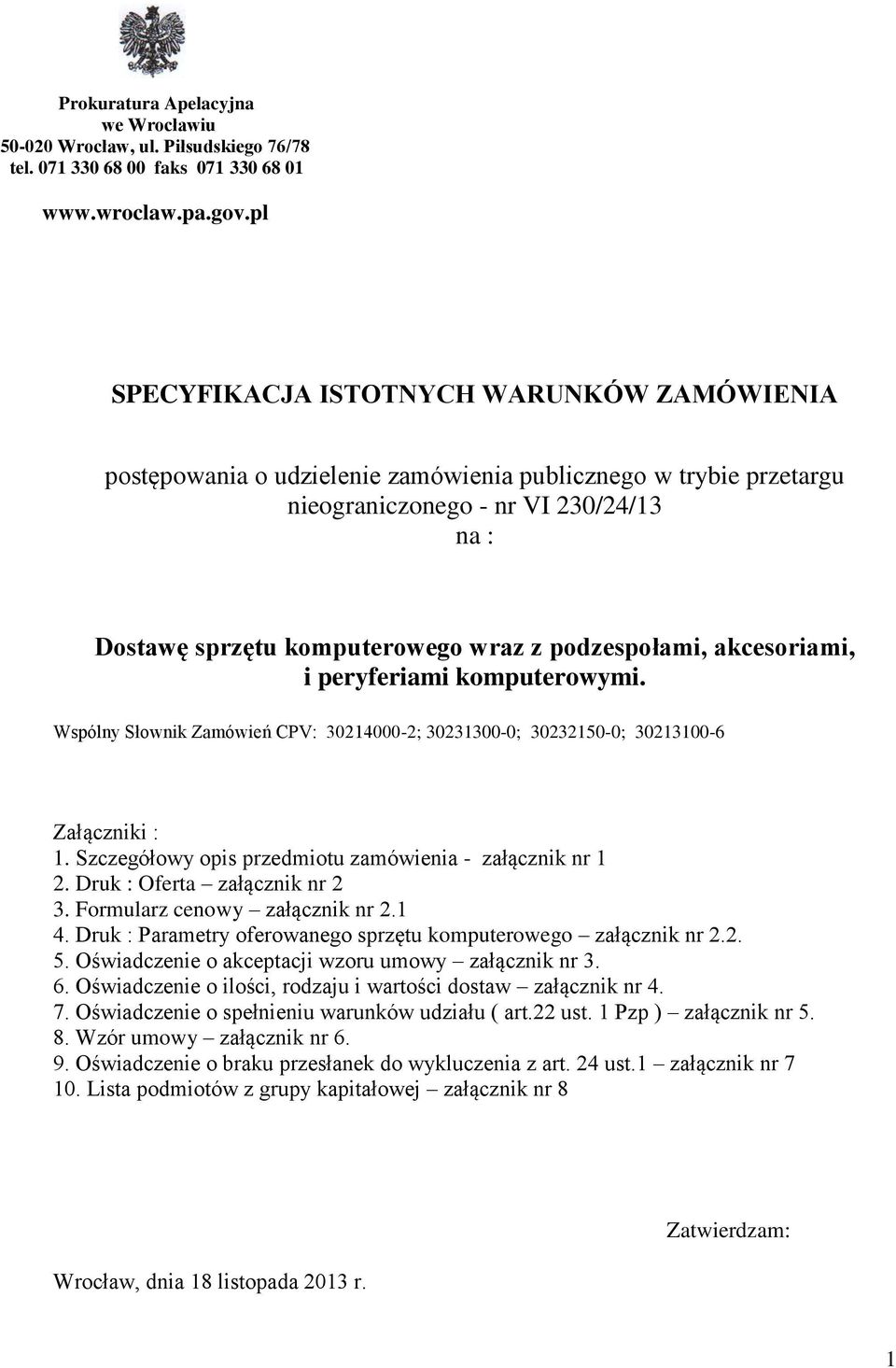 podzespołami, akcesoriami, i peryferiami komputerowymi. Wspólny Słownik Zamówień CPV: 30214000-2; 30231300-0; 30232150-0; 30213100-6 Załączniki : 1.