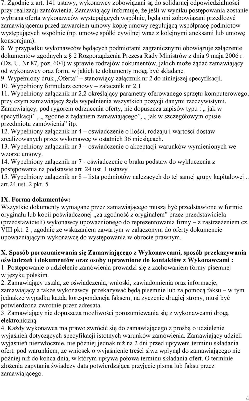 regulującą współpracę podmiotów występujących wspólnie (np. umowę spółki cywilnej wraz z kolejnymi aneksami lub umowę konsorcjum). 8.