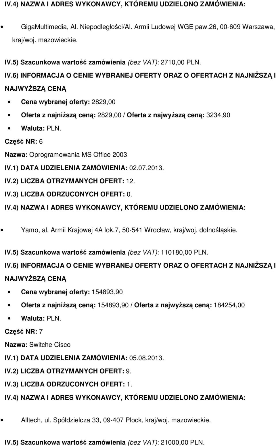 Armii Krajowej 4A lok.7, 50-541 Wrocław, kraj/woj. dolnośląskie. IV.5) Szacunkowa wartość zamówienia (bez VAT): 110180,00 PLN.