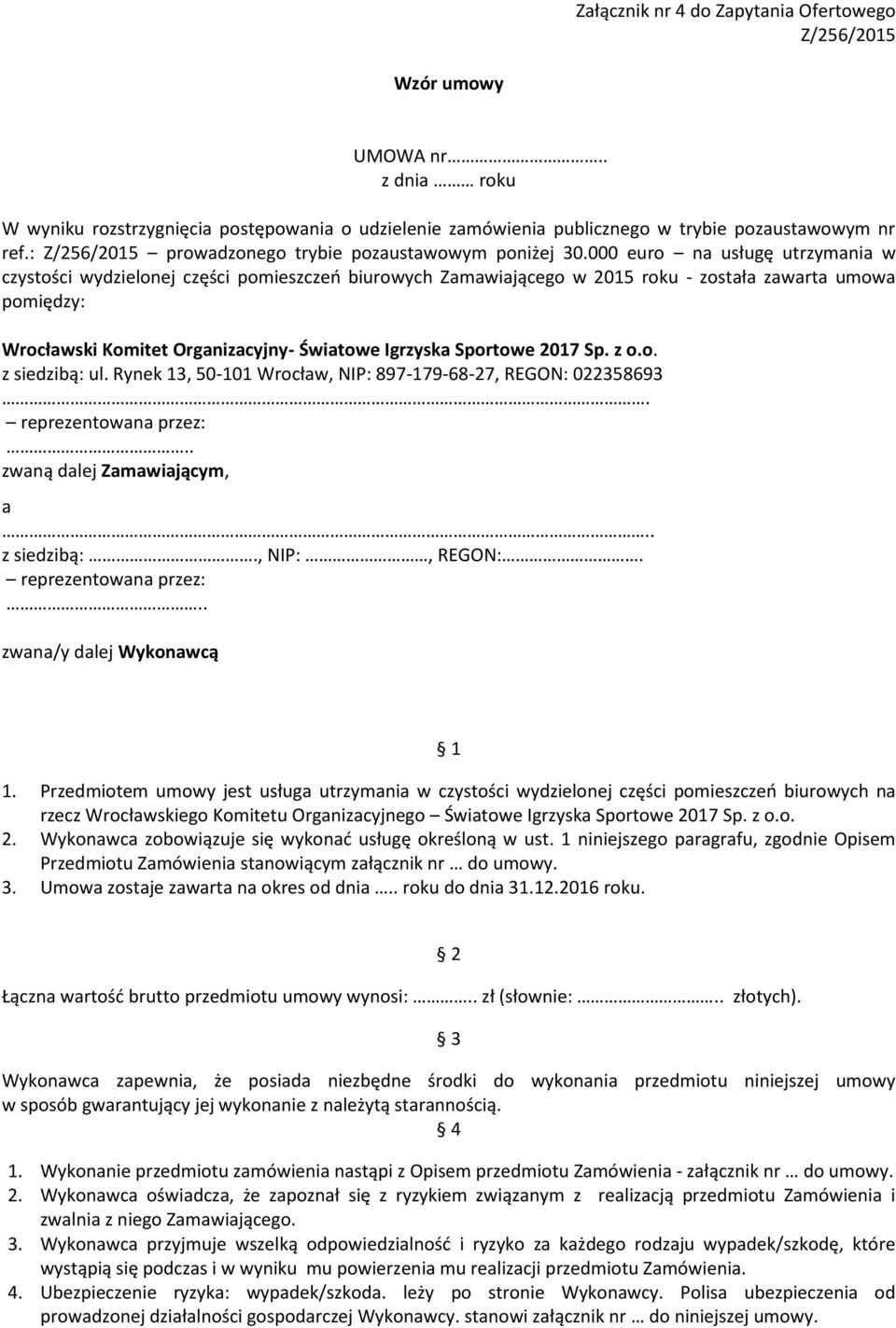 000 euro na usługę utrzymania w czystości wydzielonej części pomieszczeń biurowych Zamawiającego w 2015 roku - została zawarta umowa pomiędzy: Wrocławski Komitet Organizacyjny- Światowe Igrzyska