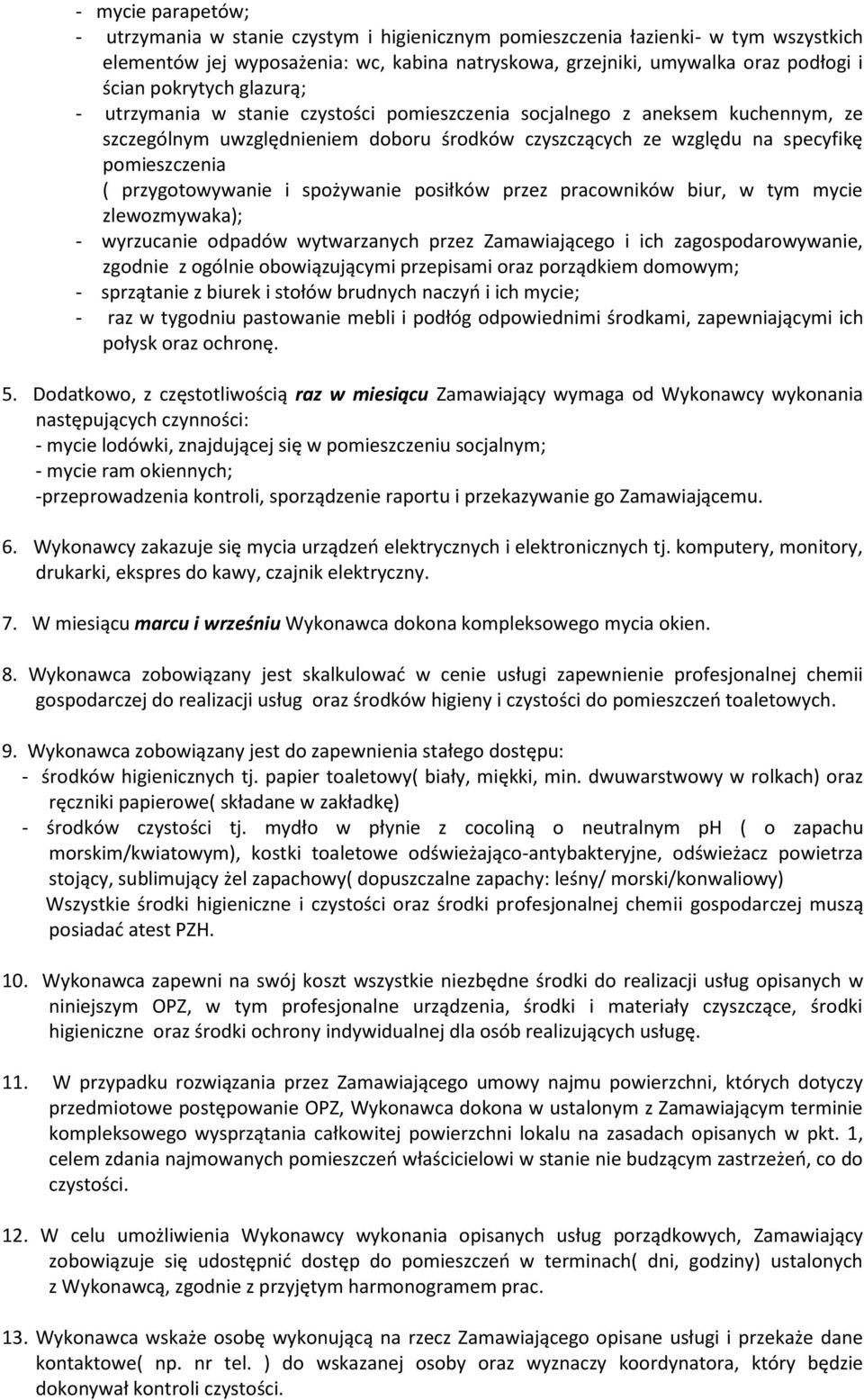 przygotowywanie i spożywanie posiłków przez pracowników biur, w tym mycie zlewozmywaka); - wyrzucanie odpadów wytwarzanych przez Zamawiającego i ich zagospodarowywanie, zgodnie z ogólnie