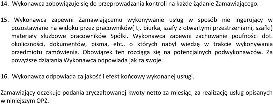 biurka, szafy z otwartymi przestrzeniami, szafki) materiały służbowe pracowników Spółki. Wykonawca zapewni zachowanie poufności dot. okoliczności, dokumentów, pisma, etc.