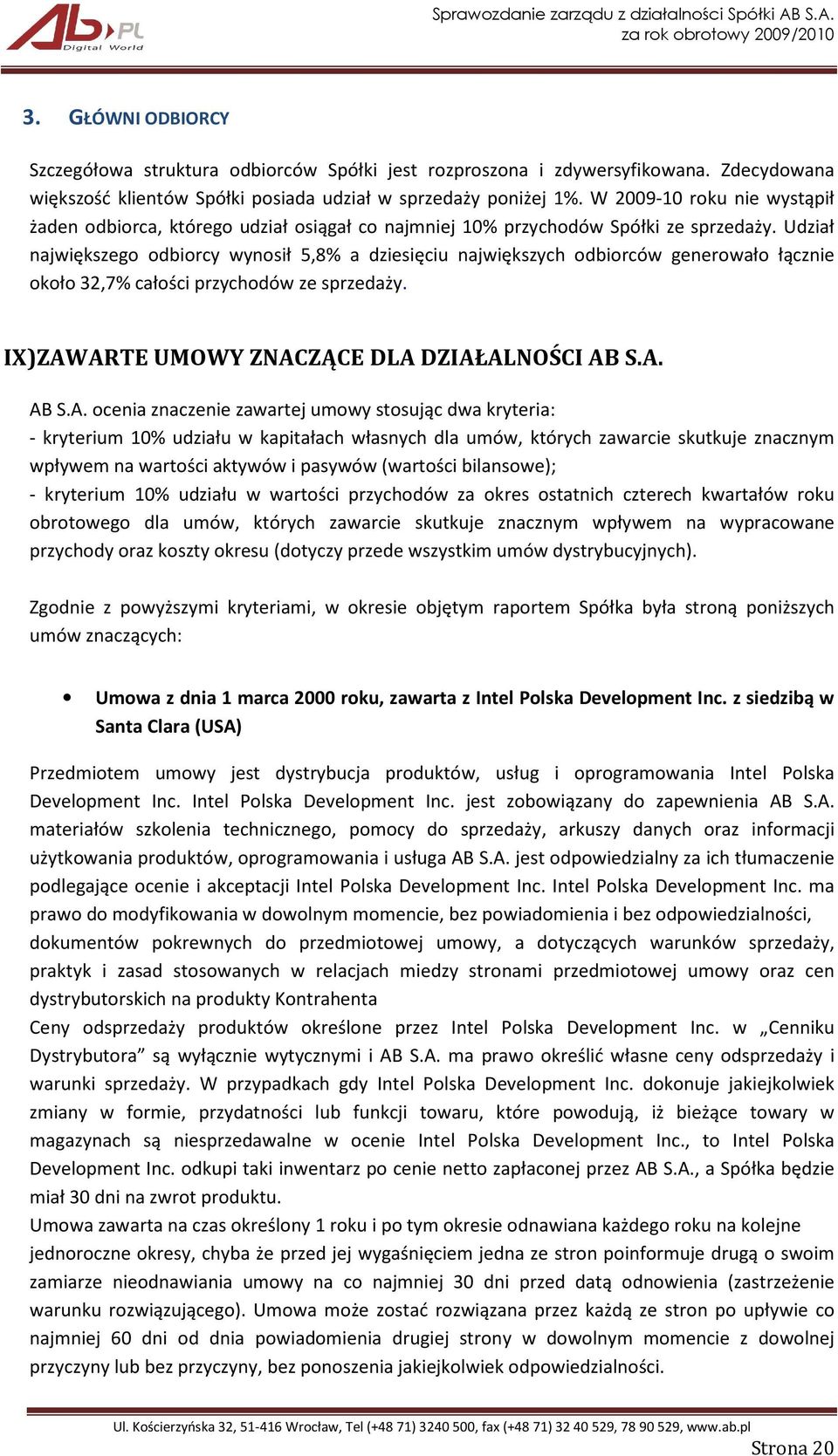 Udział największego odbiorcy wynosił 5,8% a dziesięciu największych odbiorców generowało łącznie około 32,7% całości przychodów ze sprzedaży. IX) ZAW