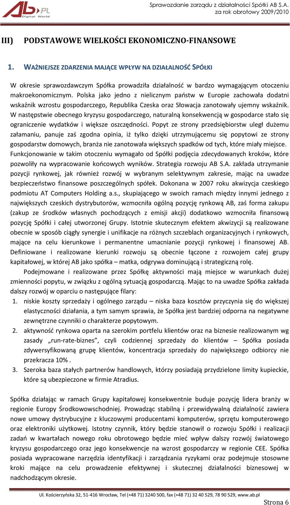 Polska jako jedno z nielicznym państw w Europie zachowała dodatni wskaźnik wzrostu gospodarczego, Republika Czeska oraz Słowacja zanotowały ujemny wskaźnik.