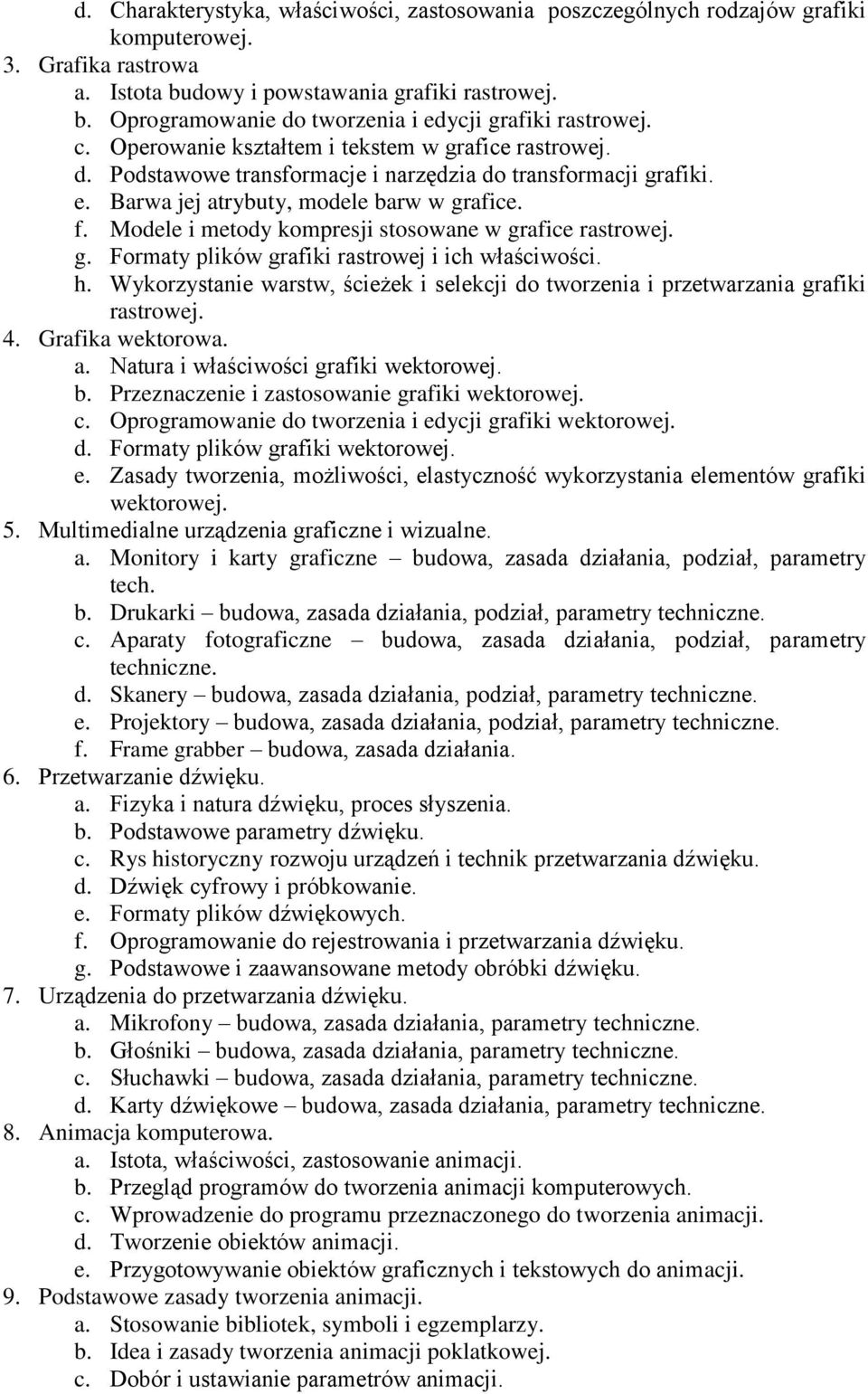 Modele i metody kompresji stosowane w grafice rastrowej. g. Formaty plików grafiki rastrowej i ich właściwości. h.