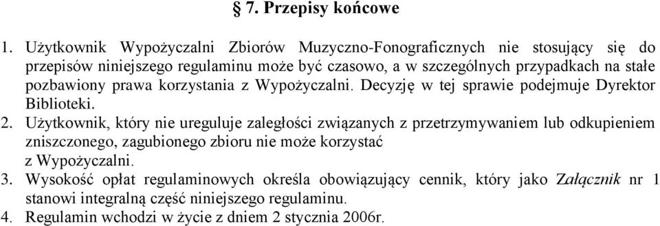 na stałe pozbawiony prawa korzystania z Wypożyczalni. Decyzję w tej sprawie podejmuje Dyrektor Biblioteki. 2.