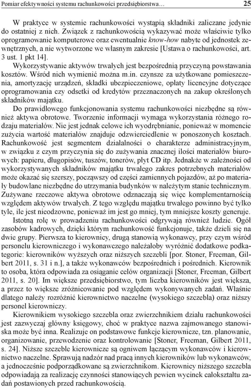 rachunkowości, art. 3 ust. 1 pkt 14]. Wykorzystywanie aktywów trwałych jest bezpośrednią przyczyną powstawania kosztów. Wśród nich wymienić można m.in.