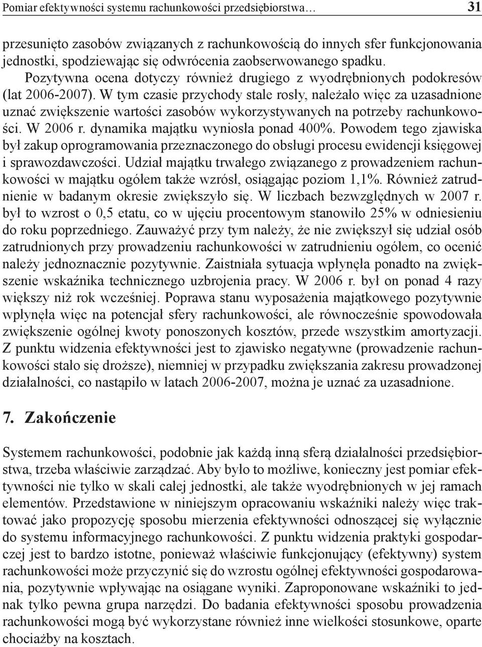 W tym czasie przychody stale rosły, należało więc za uzasadnione uznać zwiększenie wartości zasobów wykorzystywanych na potrzeby rachunkowości. W 2006 r. dynamika majątku wyniosła ponad 400%.