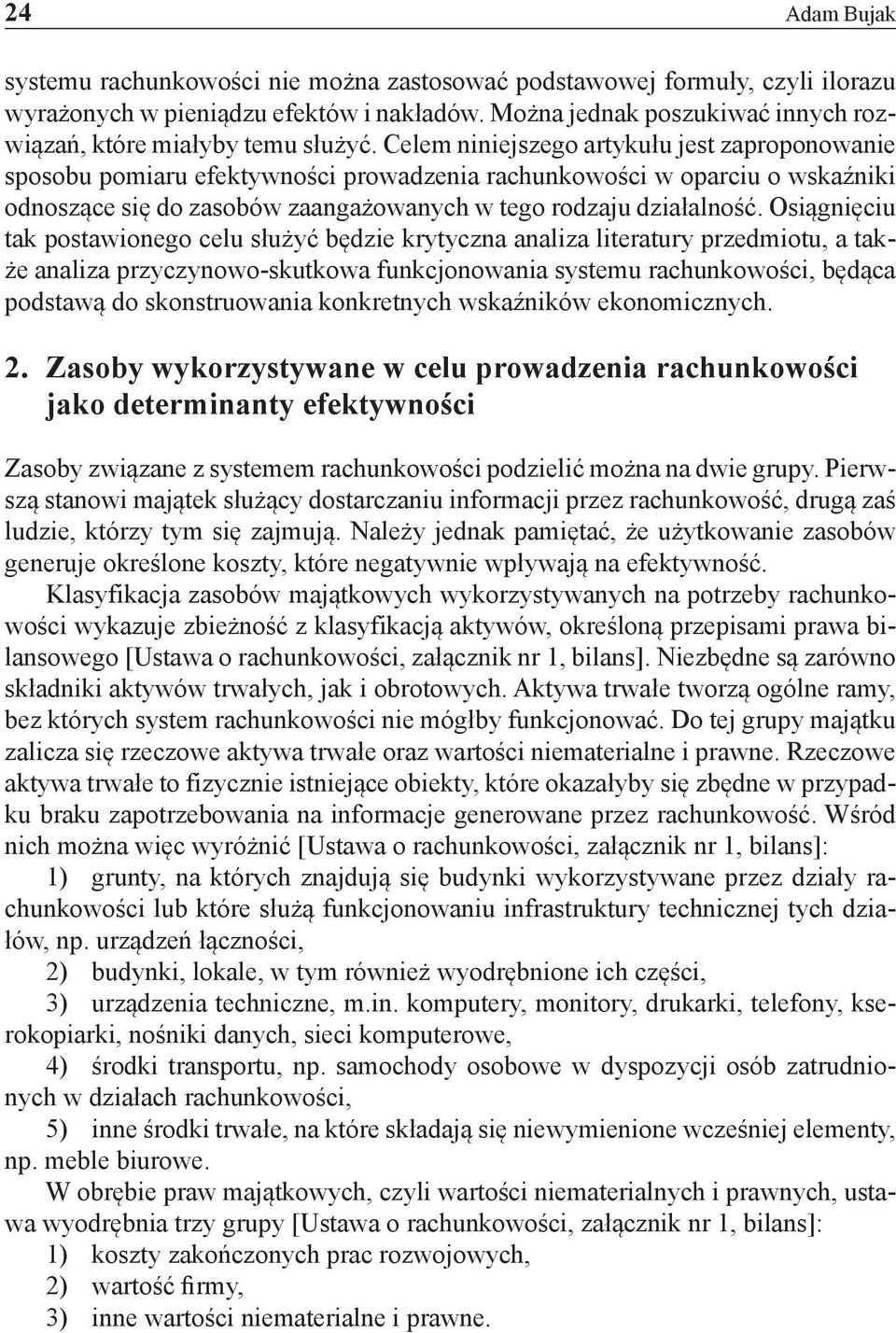 Celem niniejszego artykułu jest zaproponowanie sposobu pomiaru efektywności prowadzenia rachunkowości w oparciu o wskaźniki odnoszące się do zasobów zaangażowanych w tego rodzaju działalność.