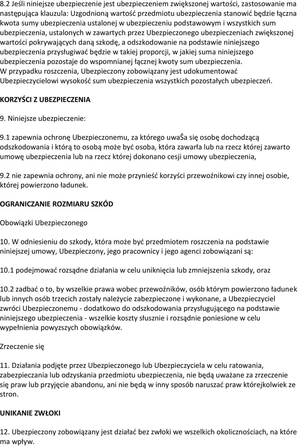 odszkodowanie na podstawie niniejszego ubezpieczenia przysługiwać będzie w takiej proporcji, w jakiej suma niniejszego ubezpieczenia pozostaje do wspomnianej łącznej kwoty sum ubezpieczenia.