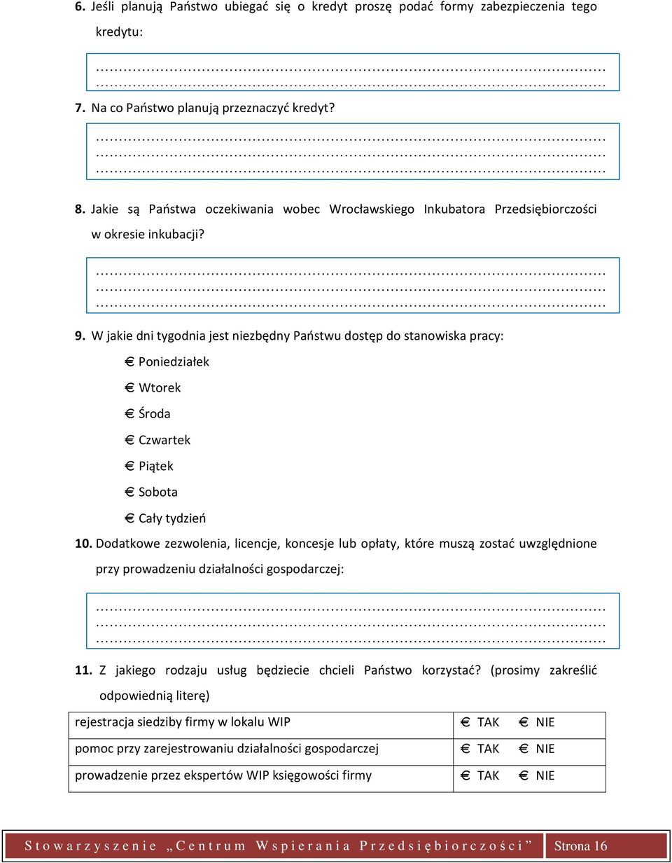 W jakie dni tygodnia jest niezbędny Państwu dostęp do stanowiska pracy: Poniedziałek Wtorek Środa Czwartek Piątek Sobota Cały tydzień 10.