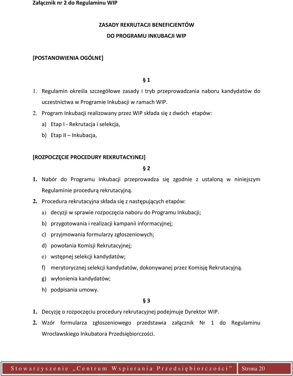 Program Inkubacji realizowany przez WIP składa się z dwóch etapów: a) Etap I - Rekrutacja i selekcja, b) Etap II Inkubacja, [ROZPOCZĘCIE PROCEDURY REKRUTACYJNEJ] 2 1.