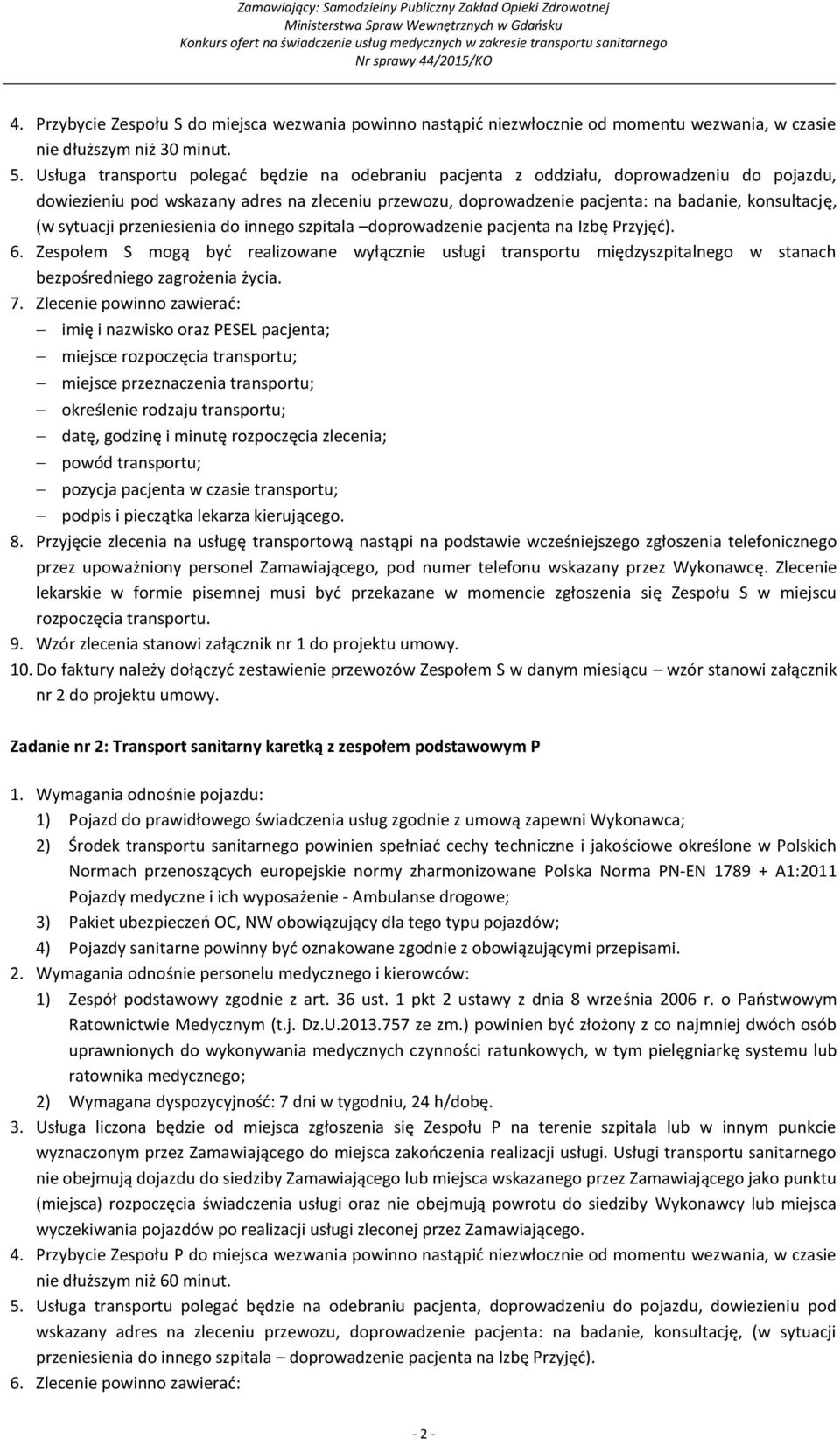 sytuacji przeniesienia do innego szpitala doprowadzenie pacjenta na Izbę Przyjęć). 6.