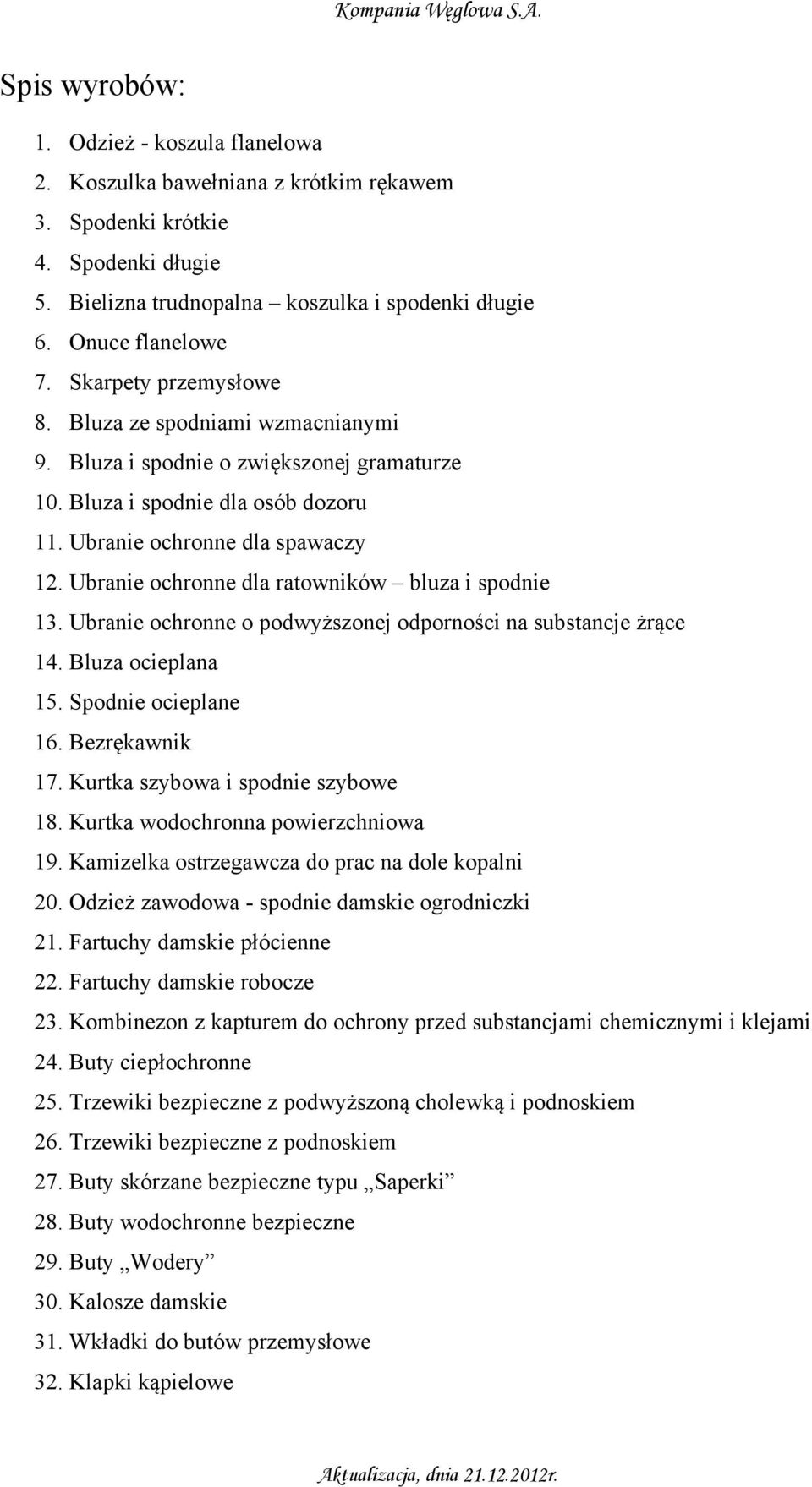 Ubranie ochronne dla ratowników bluza i spodnie 13. Ubranie ochronne o podwyższonej odporności na substancje żrące 14. Bluza ocieplana 15. Spodnie ocieplane 16. Bezrękawnik 17.