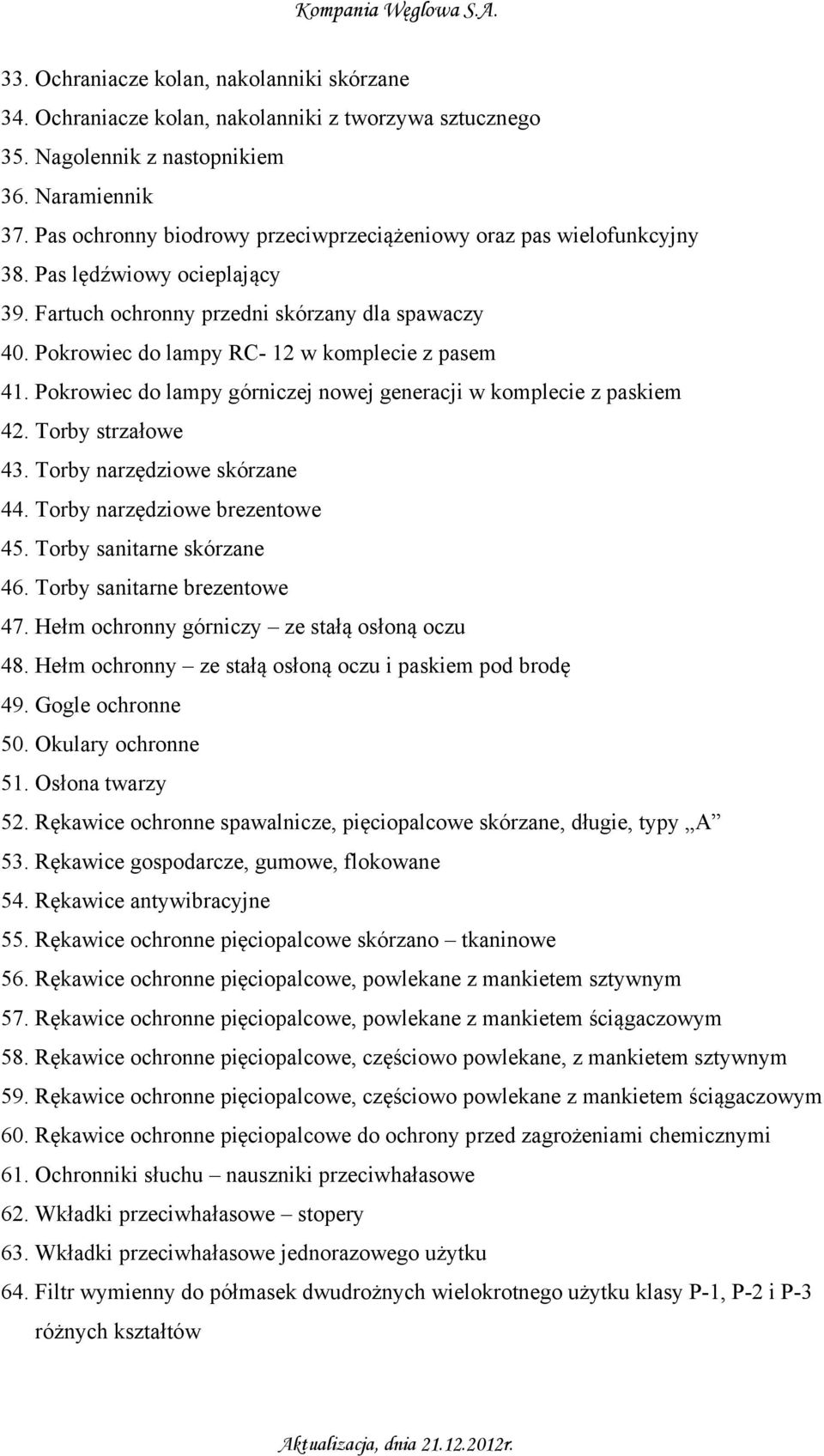 Pokrowiec do lampy RC- 12 w komplecie z pasem 41. Pokrowiec do lampy górniczej nowej generacji w komplecie z paskiem 42. Torby strzałowe 43. Torby narzędziowe skórzane 44.