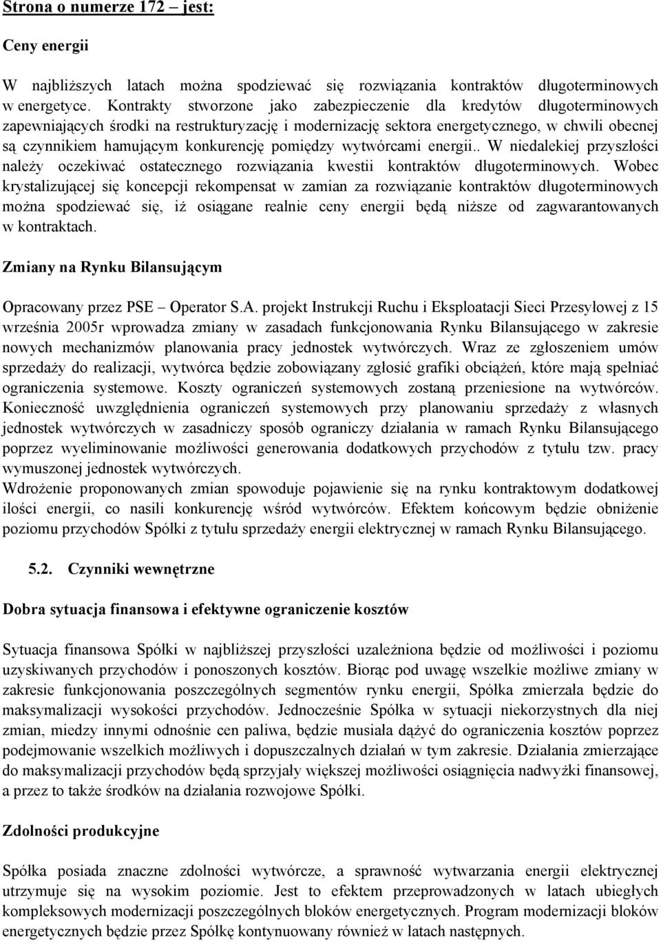 konkurencję pomiędzy wytwórcami energii.. W niedalekiej przyszłości należy oczekiwać ostatecznego rozwiązania kwestii kontraktów długoterminowych.