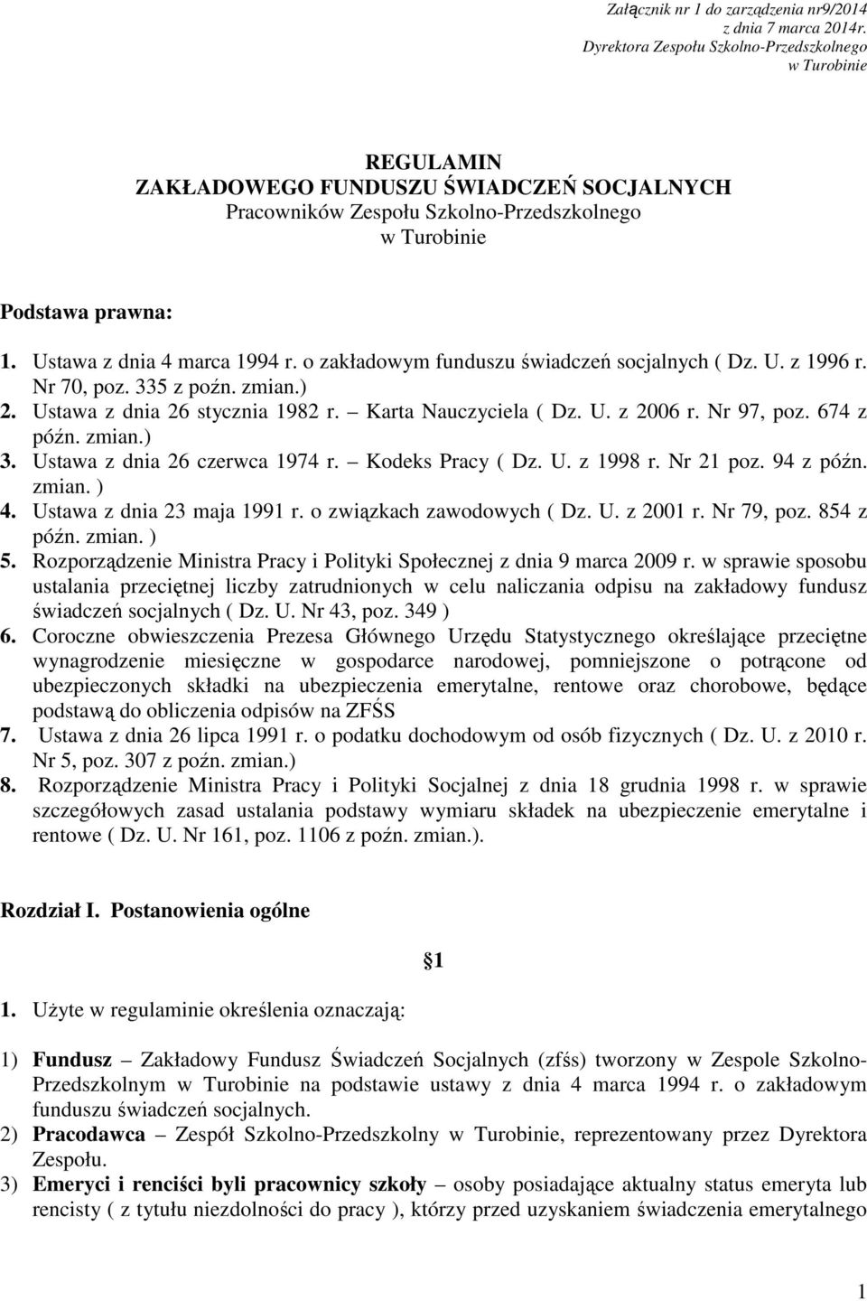 Ustawa z dnia 4 marca 1994 r. o zakładowym funduszu świadczeń socjalnych ( Dz. U. z 1996 r. Nr 70, poz. 335 z poźn. zmian.) 2. Ustawa z dnia 26 stycznia 1982 r. Karta Nauczyciela ( Dz. U. z 2006 r.