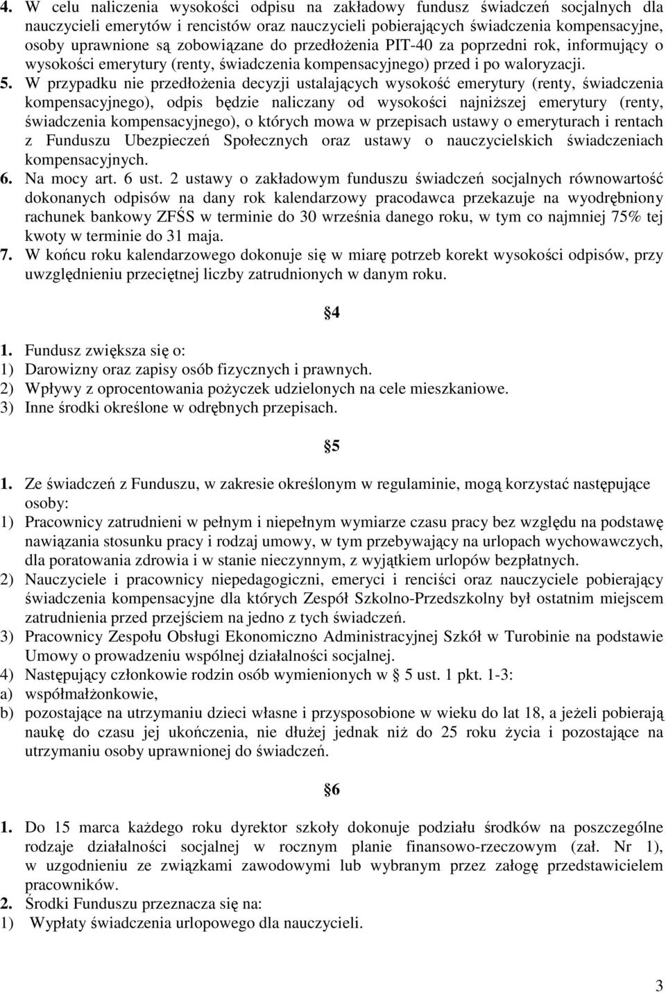 W przypadku nie przedłożenia decyzji ustalających wysokość emerytury (renty, świadczenia kompensacyjnego), odpis będzie naliczany od wysokości najniższej emerytury (renty, świadczenia