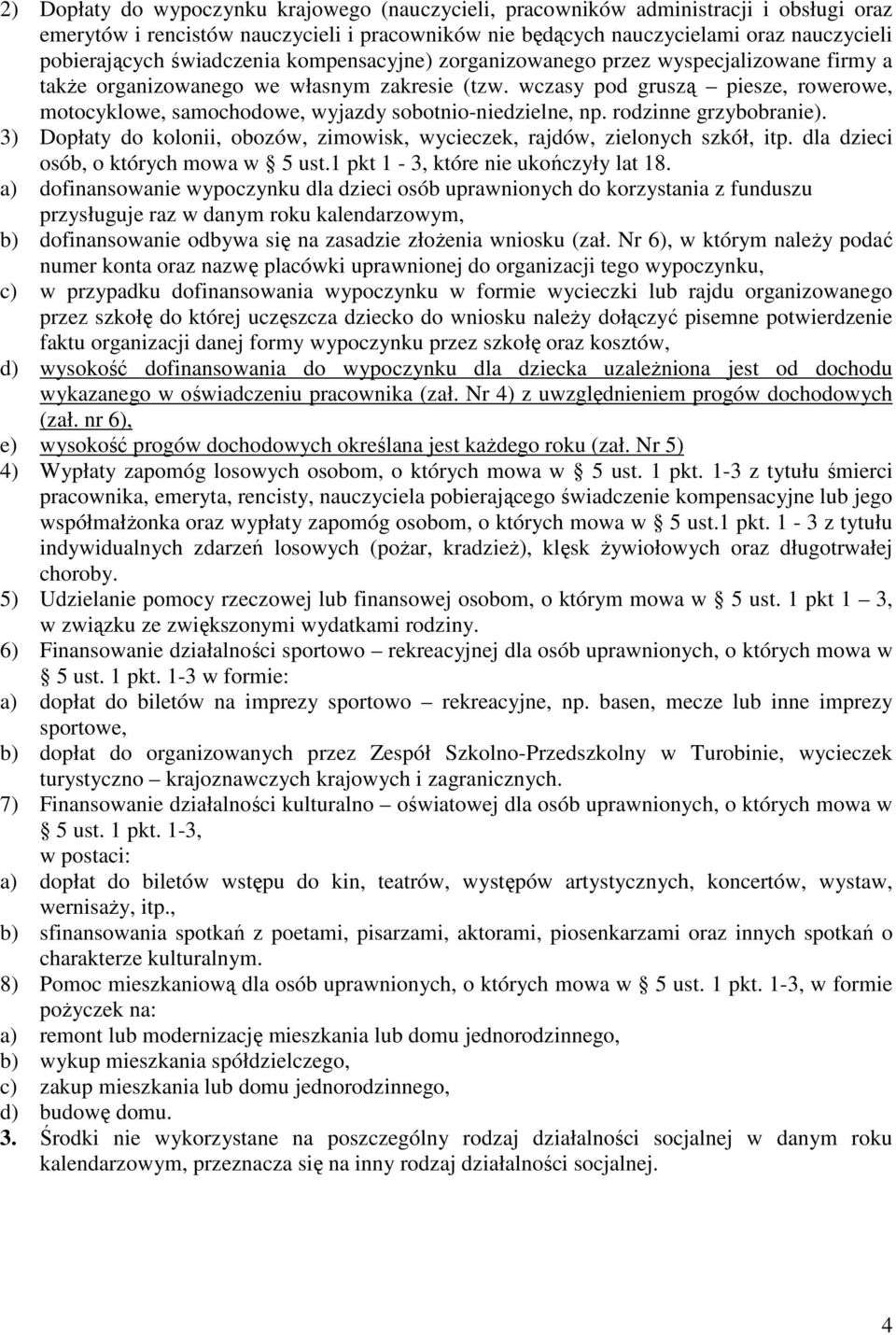 wczasy pod gruszą piesze, rowerowe, motocyklowe, samochodowe, wyjazdy sobotnio-niedzielne, np. rodzinne grzybobranie). 3) Dopłaty do kolonii, obozów, zimowisk, wycieczek, rajdów, zielonych szkół, itp.