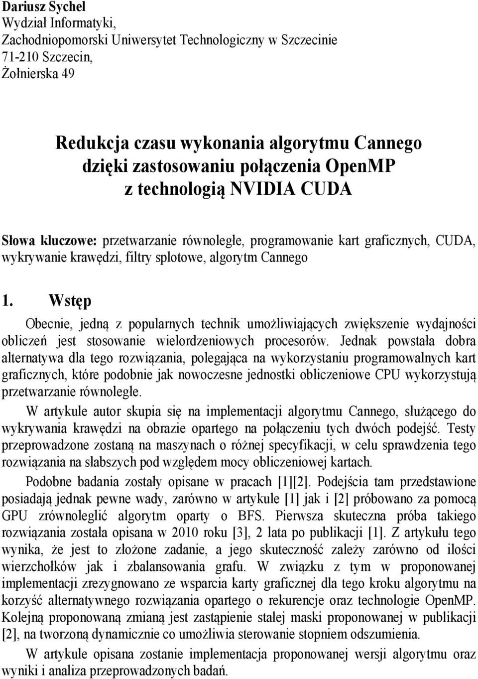 Wstęp Obecnie, jedną z popularnych technik umożliwiających zwiększenie wydajności obliczeń jest stosowanie wielordzeniowych procesorów.