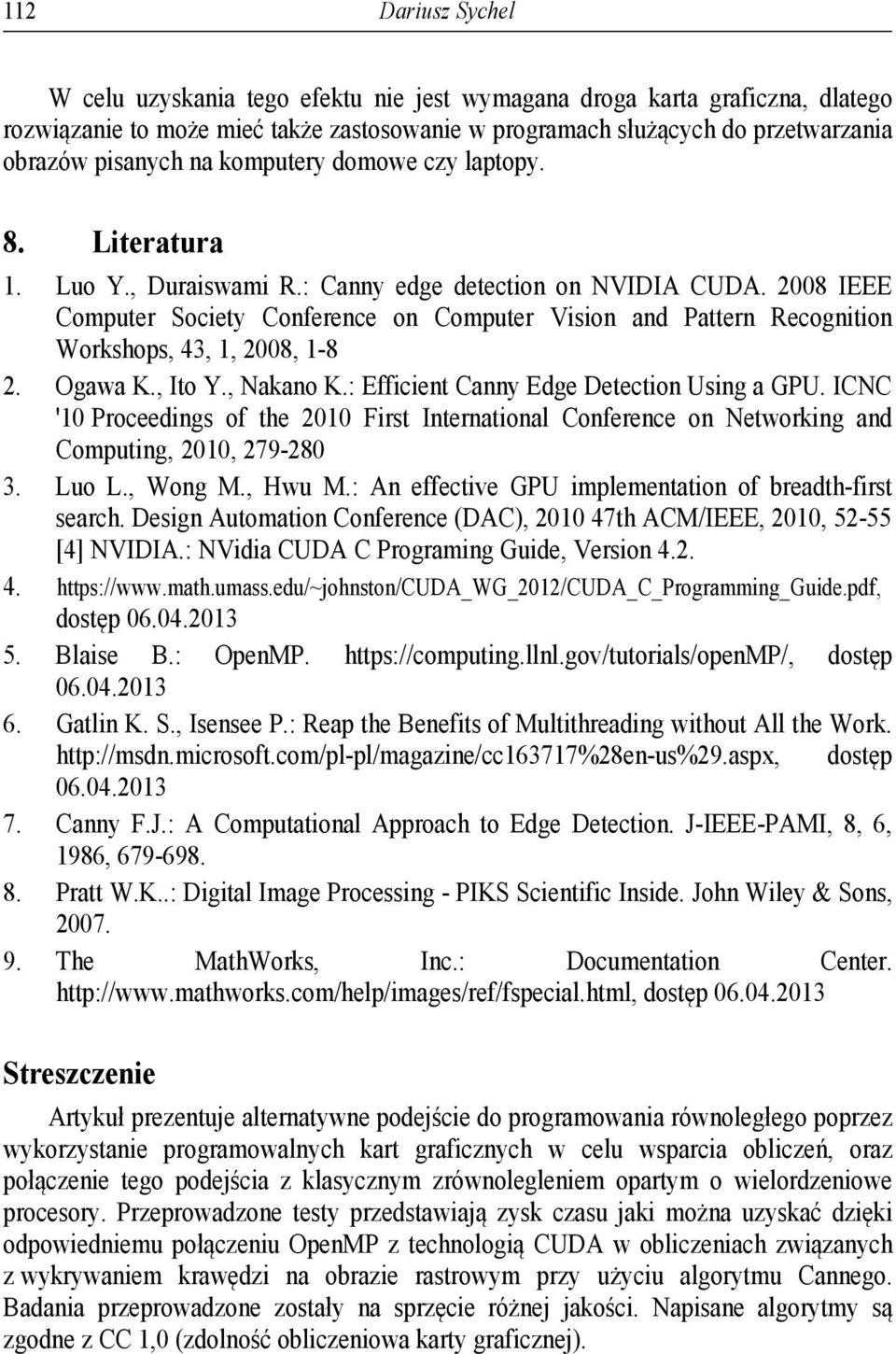 2008 IEEE Computer Society Conference on Computer Vision and Pattern Recognition Workshops, 43, 1, 2008, 1-8 2. Ogawa K., Ito Y., Nakano K.: Efficient Canny Edge Detection Using a GPU.