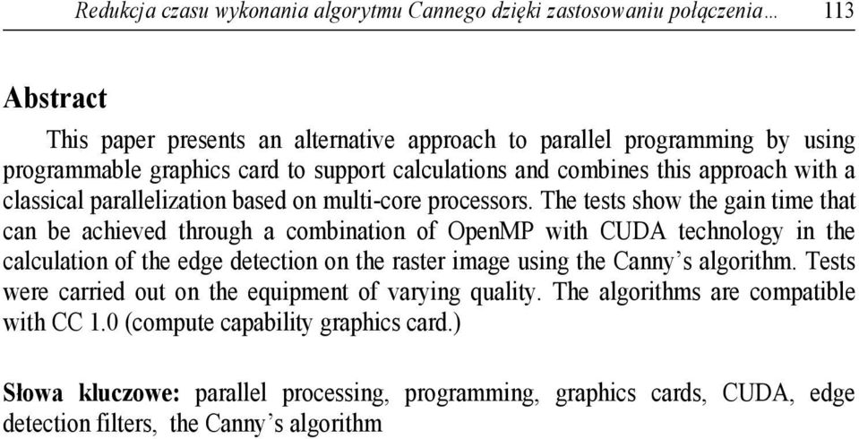 The tests show the gain time that can be achieved through a combination of OpenMP with CUDA technology in the calculation of the edge detection on the raster image using the Canny s