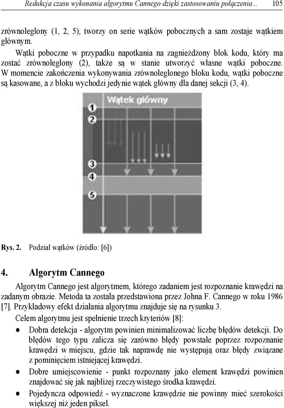 W momencie zakończenia wykonywania zrównoleglonego bloku kodu, wątki poboczne są kasowane, a z bloku wychodzi jedynie wątek główny dla danej sekcji (3, 4). Rys. 2. Podział wątków (źródło: [6]) 4.