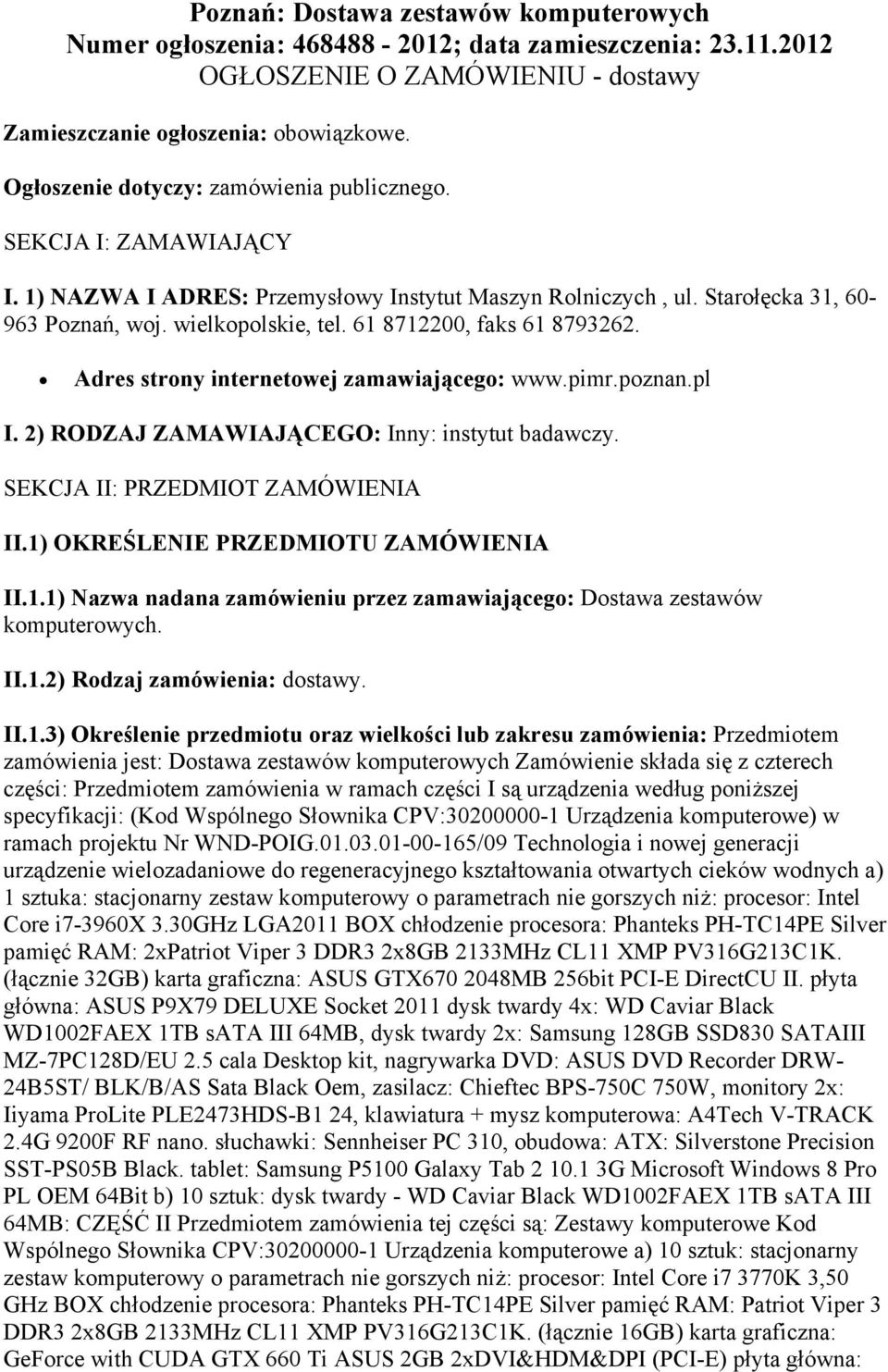 61 8712200, faks 61 8793262. Adres strony internetowej zamawiającego: www.pimr.poznan.pl I. 2) RODZAJ ZAMAWIAJĄCEGO: Inny: instytut badawczy. SEKCJA II: PRZEDMIOT ZAMÓWIENIA II.