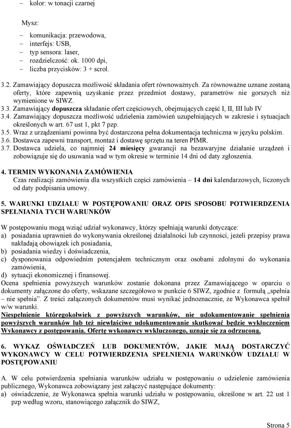 3. Zamawiający dopuszcza składanie ofert częściowych, obejmujących część I, II, III lub IV 3.4.