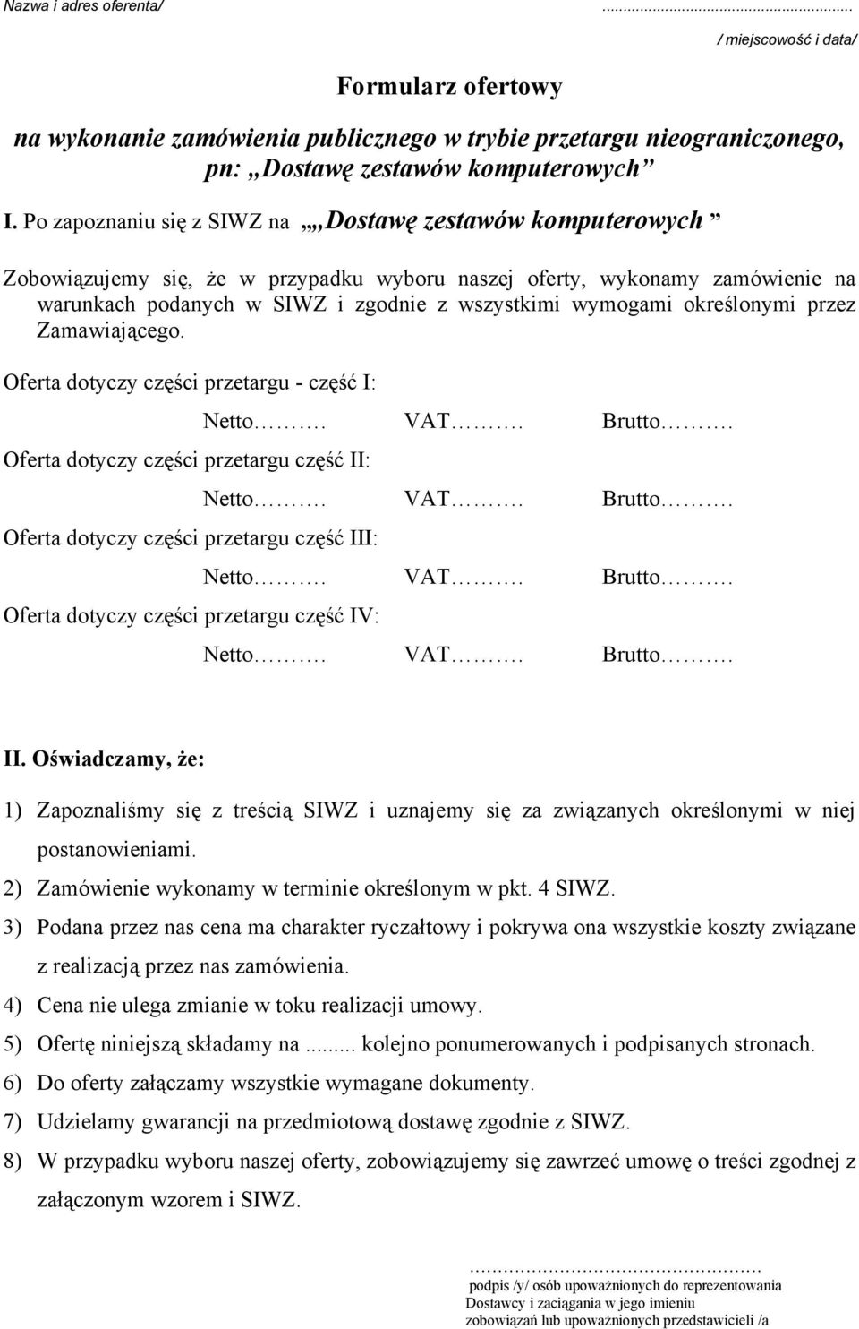 określonymi przez Zamawiającego. Oferta dotyczy części przetargu - część I: Netto. VAT. Brutto. Oferta dotyczy części przetargu część II: Netto. VAT. Brutto. Oferta dotyczy części przetargu część III: Netto.