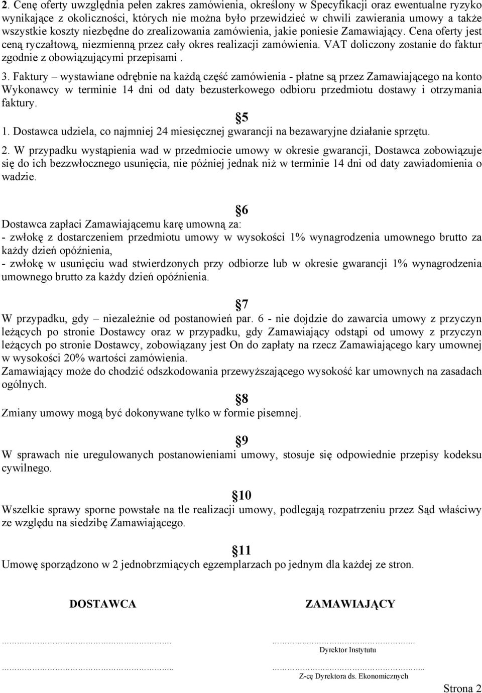 VAT doliczony zostanie do faktur zgodnie z obowiązującymi przepisami. 3.