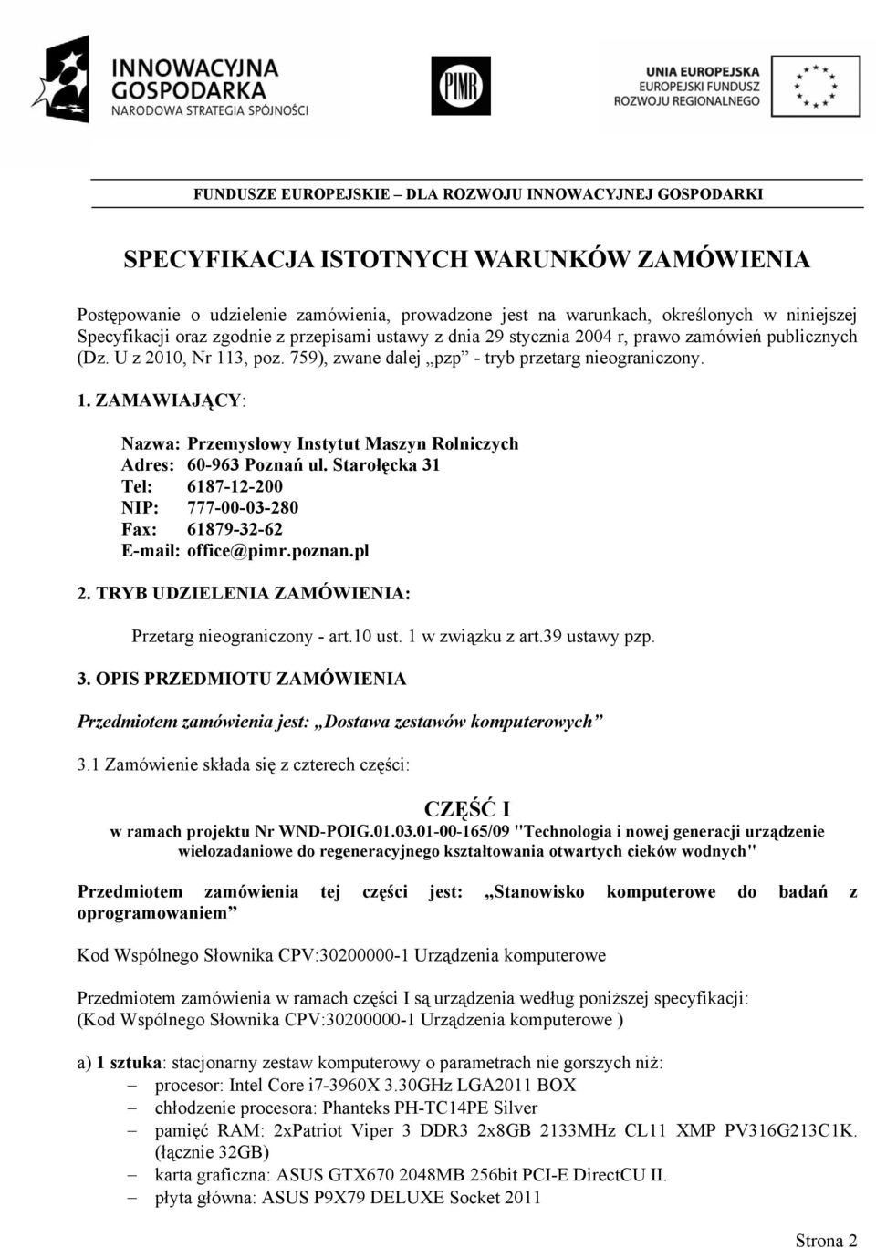 ISTOTNYCH WARUNKÓW ZAMÓWIENIA Postępowanie o udzielenie zamówienia, prowadzone jest na warunkach, określonych w niniejszej Specyfikacji oraz zgodnie z przepisami ustawy z dnia 29 stycznia 2004 r,