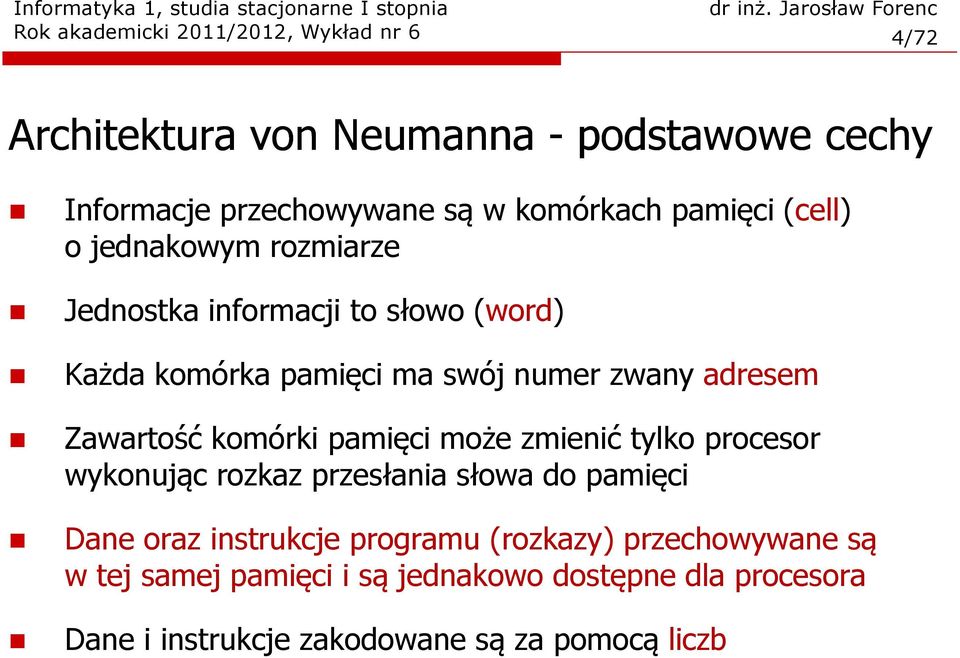 Zawartość komórki pamięci może zmienić tylko procesor wykonując rozkaz przesłania słowa do pamięci Dane oraz instrukcje programu