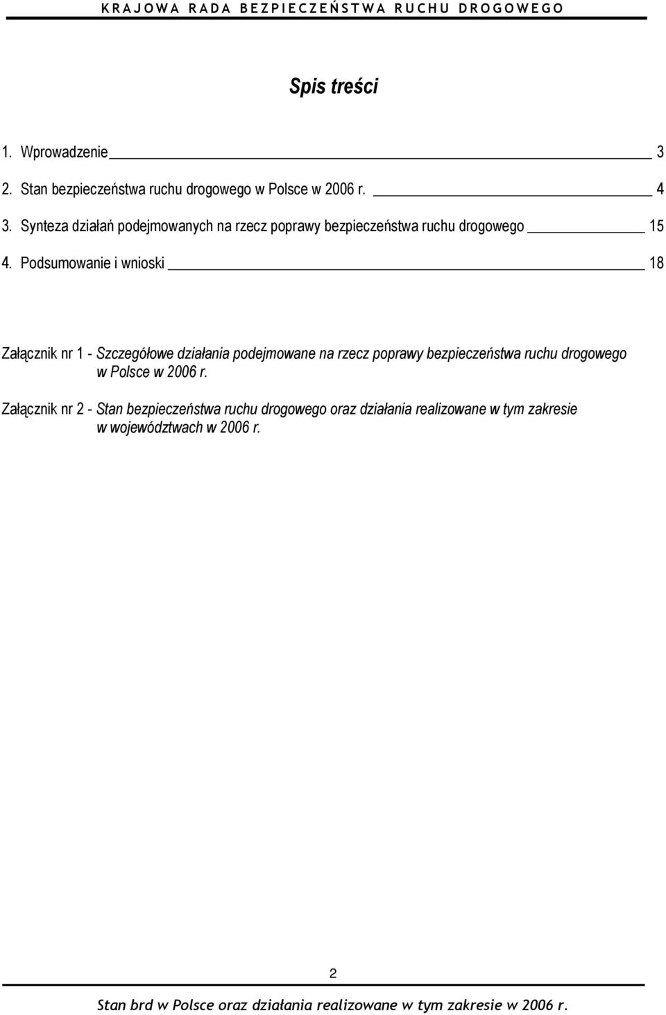 Podsumowanie i wnioski 18 Załącznik nr 1 - Szczegółowe działania podejmowane na rzecz poprawy bezpieczeństwa ruchu drogowego w