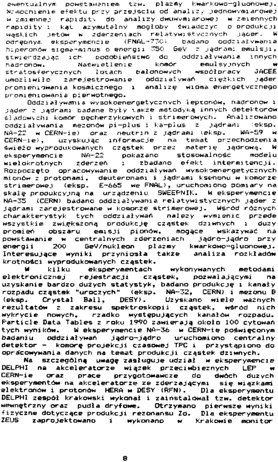 eksperymencie <FNAL 73C'/ badano ocidz i ai ywani a hi peronów signii-ffiinus o energii 350 bev 7 jądram; emulsji, stwierdzając ich podobieństwo dc oddziaływanie innych hadronow.