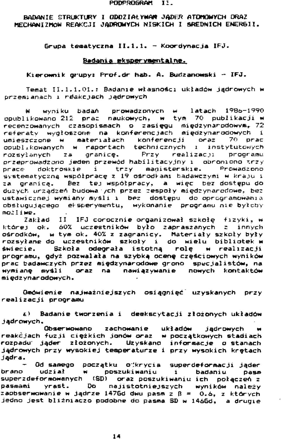 : Badanie własności układów jądrowych w przemianach i reakcjach jądrowych W wyniku badań prowadzonych w latach 98fc>-990 opublikowano 22 pra= naukowych, w tym 70 publikacji w recenzowanych