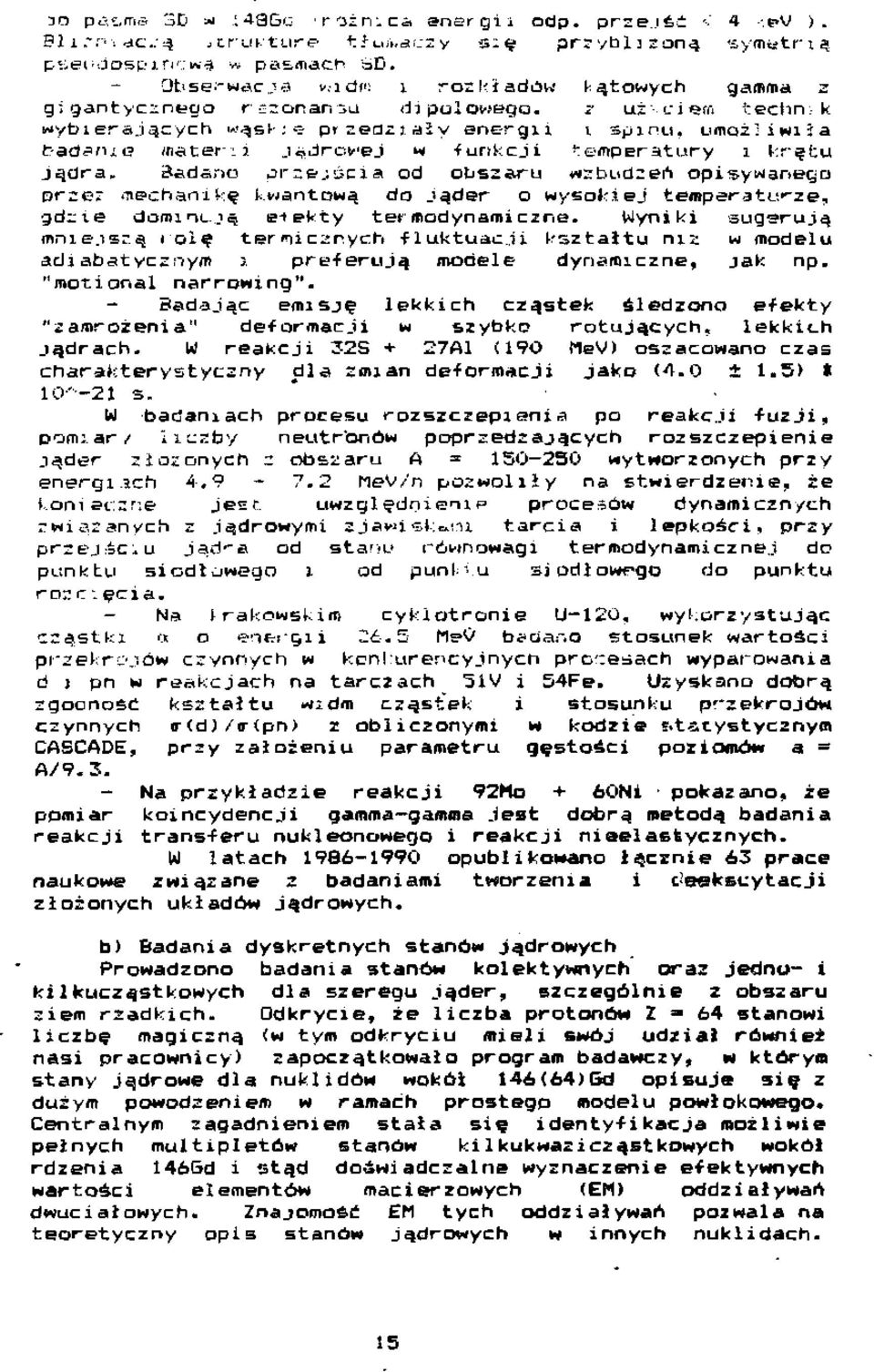 z uż"--cierń fcechn;к wybierających wąshe przedziały energii г spinu, umożliwiła badanie inateni jądrowej ч -funkcji temperatury i krętu jądra. Badano przejścia od obszaru wzbudzeń opisywanego prze?