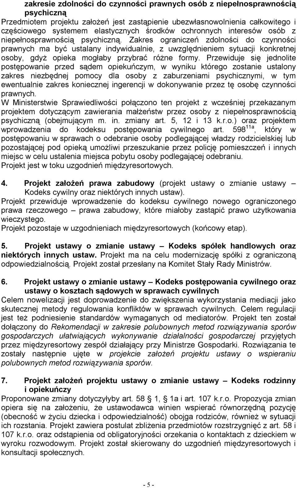 Zakres ograniczeń zdolności do czynności prawnych ma być ustalany indywidualnie, z uwzględnieniem sytuacji konkretnej osoby, gdyż opieka mogłaby przybrać różne formy.